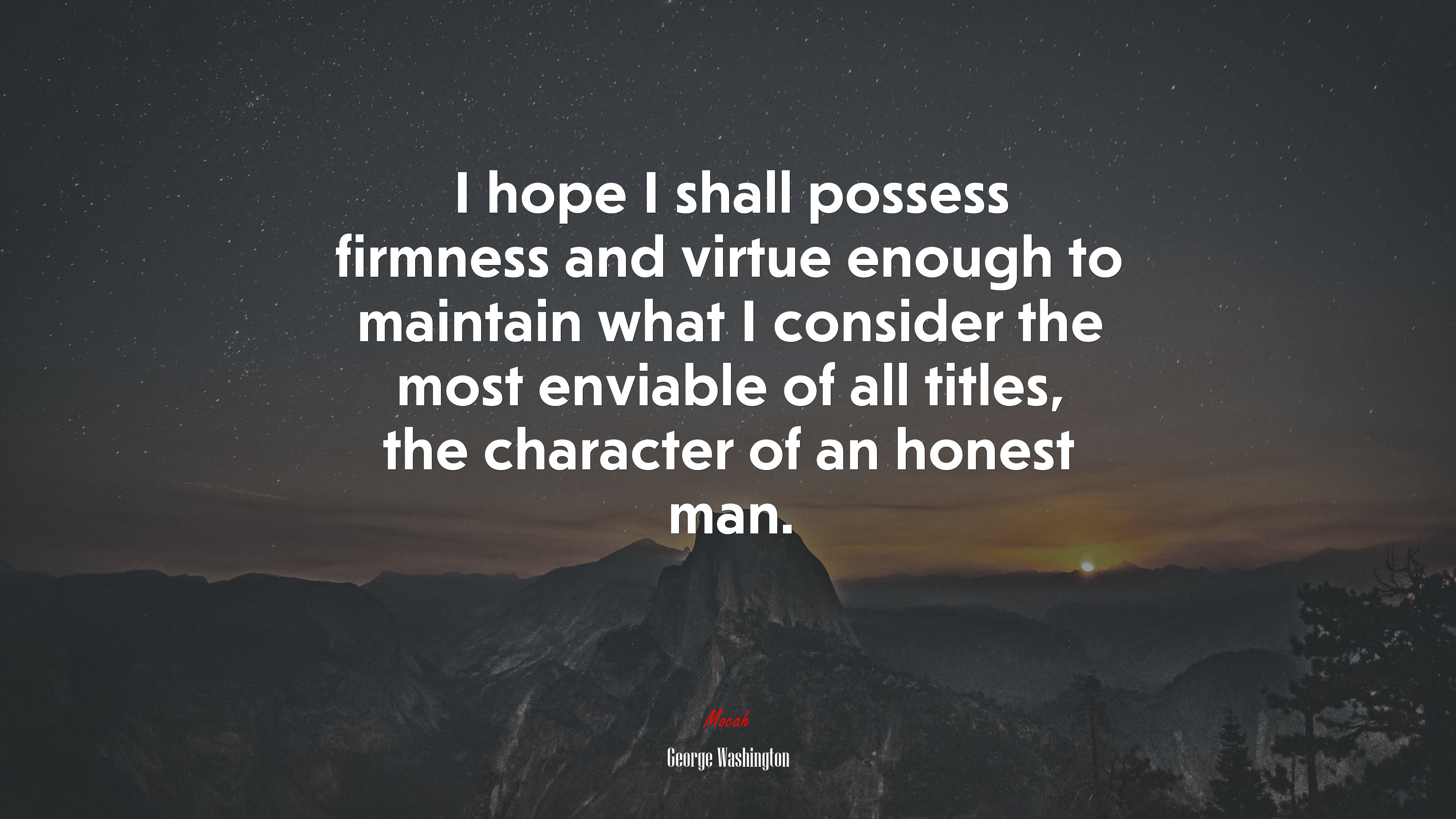 I hope I shall possess firmness and virtue enough to maintain what I consider the most enviable of all titles, the character of an honest man. | George Washington quote HD Wallpaper