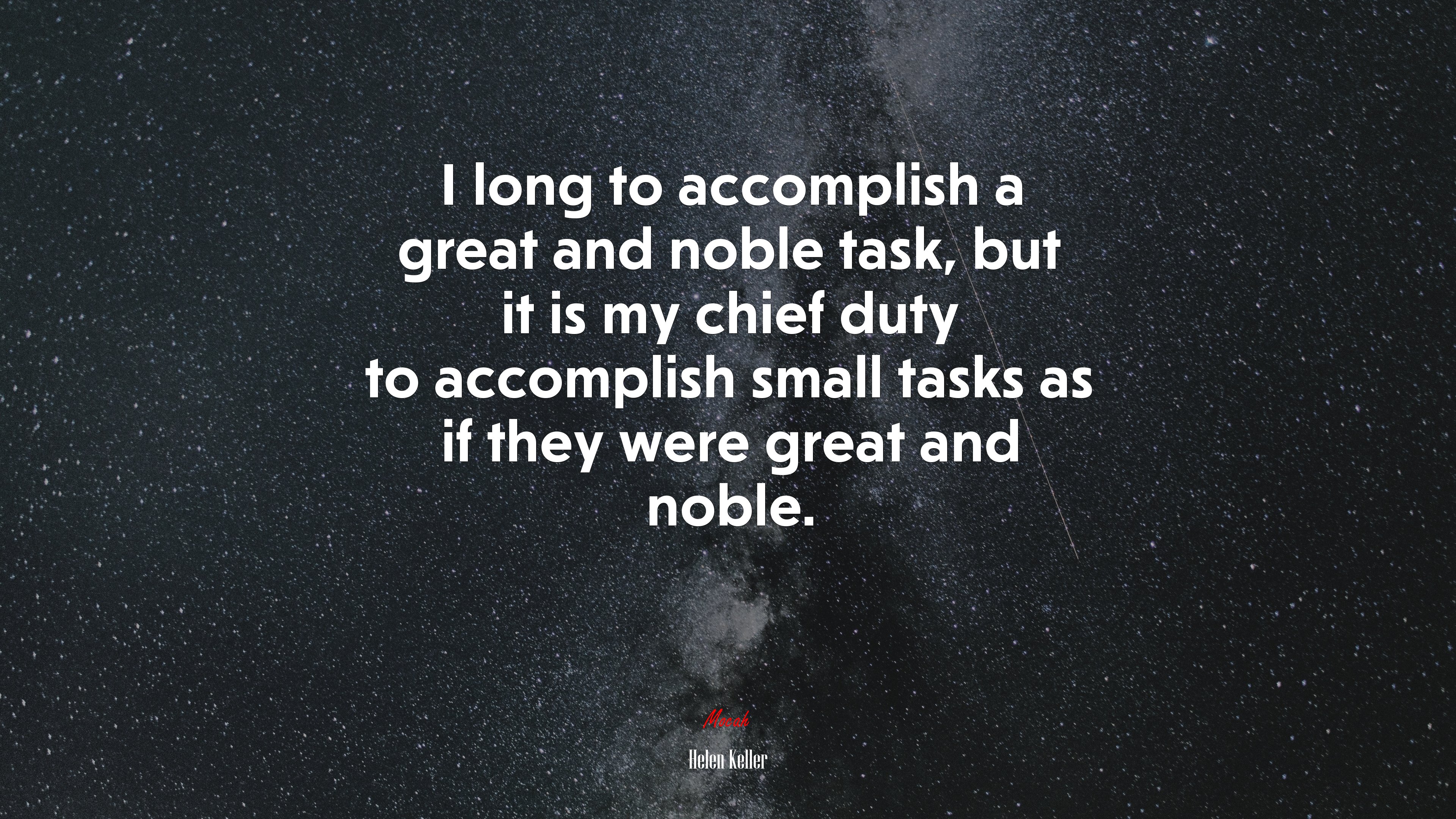 I long to accomplish a great and noble task, but it is my chief duty to accomplish small tasks as if they were great and noble. | Helen Keller quote HD Wallpaper