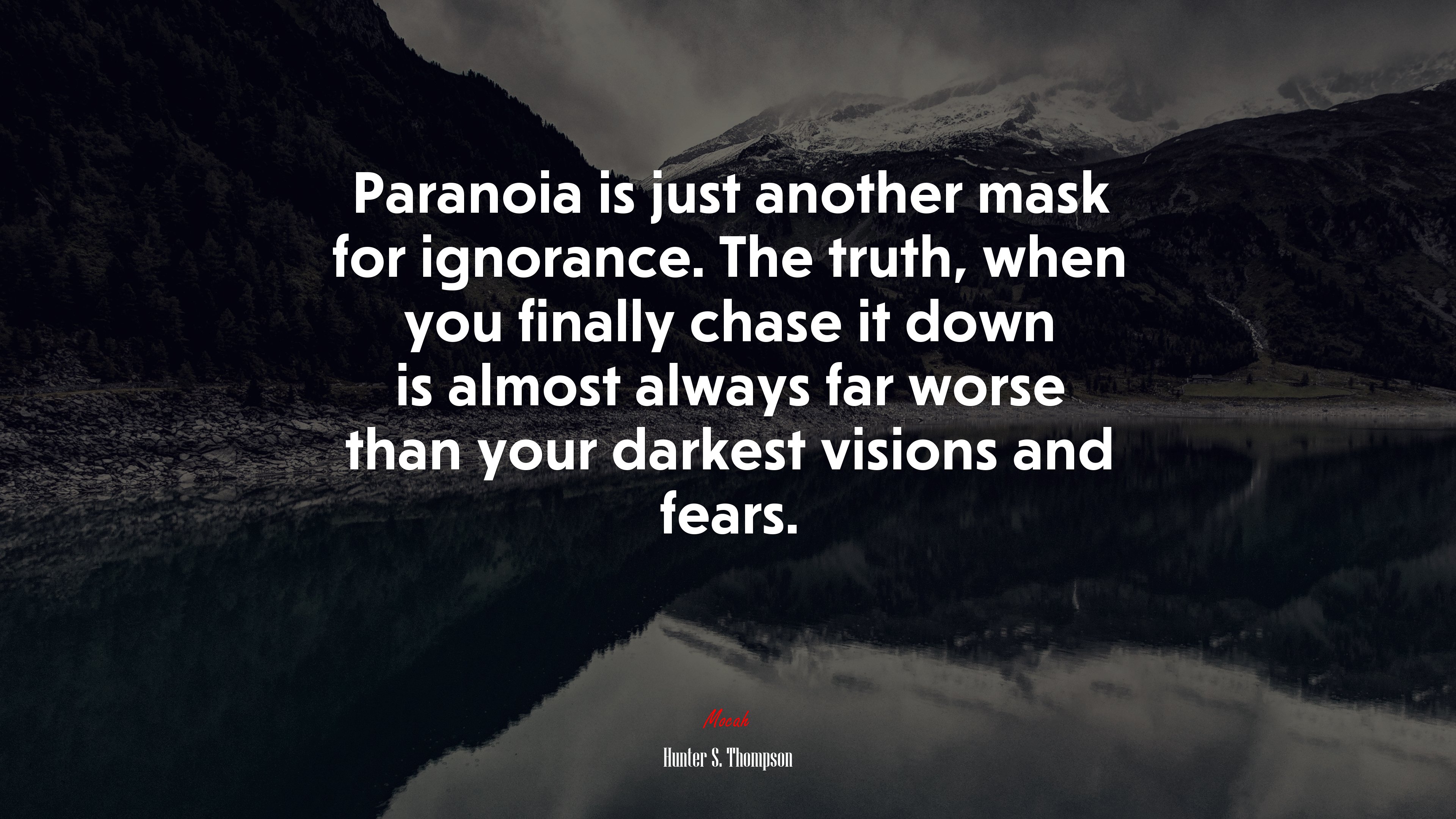 Paranoia is just another mask for ignorance. The truth, when you finally chase it down is almost always far worse than your darkest visions and fears. | Hunter S. Thompson quote HD Wallpaper