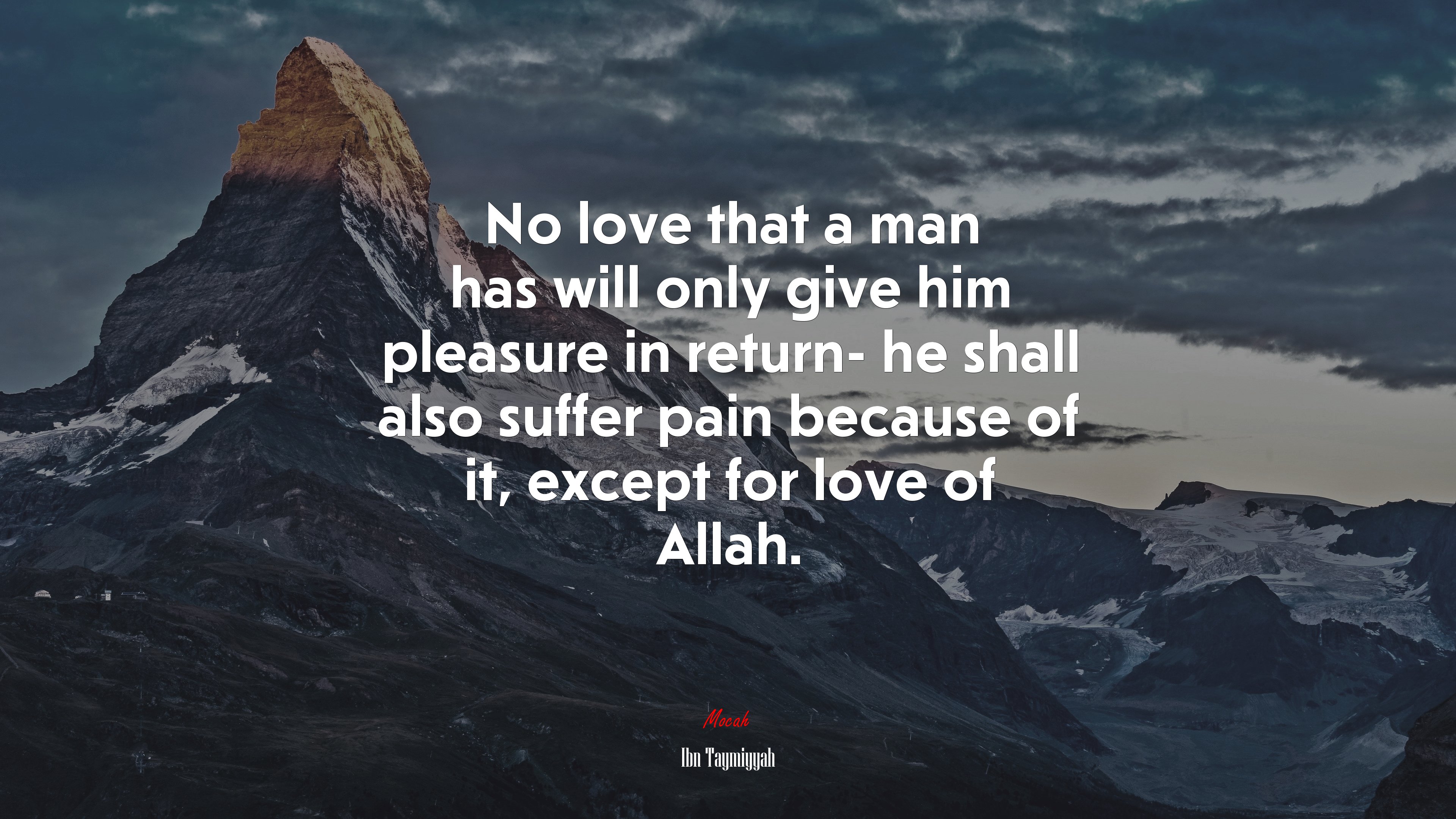 No love that a man has will only give him pleasure in return- he shall also suffer pain because of it, except for love of Allah. | Ibn Taymiyyah quote HD Wallpaper