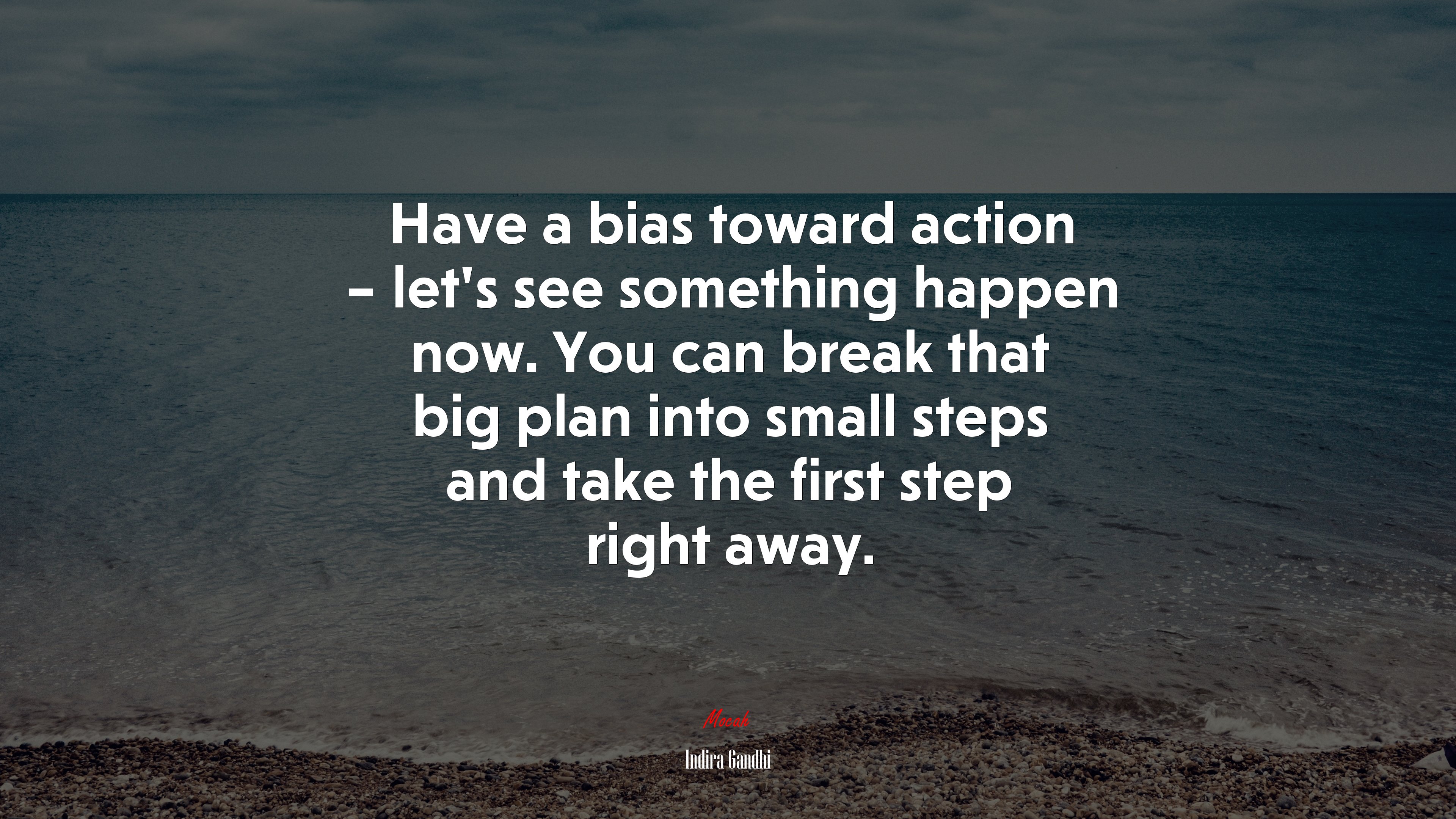 Have a bias toward action – let’s see something happen now. You can break that big plan into small steps and take the first step right away. | Indira Gandhi quote HD Wallpaper