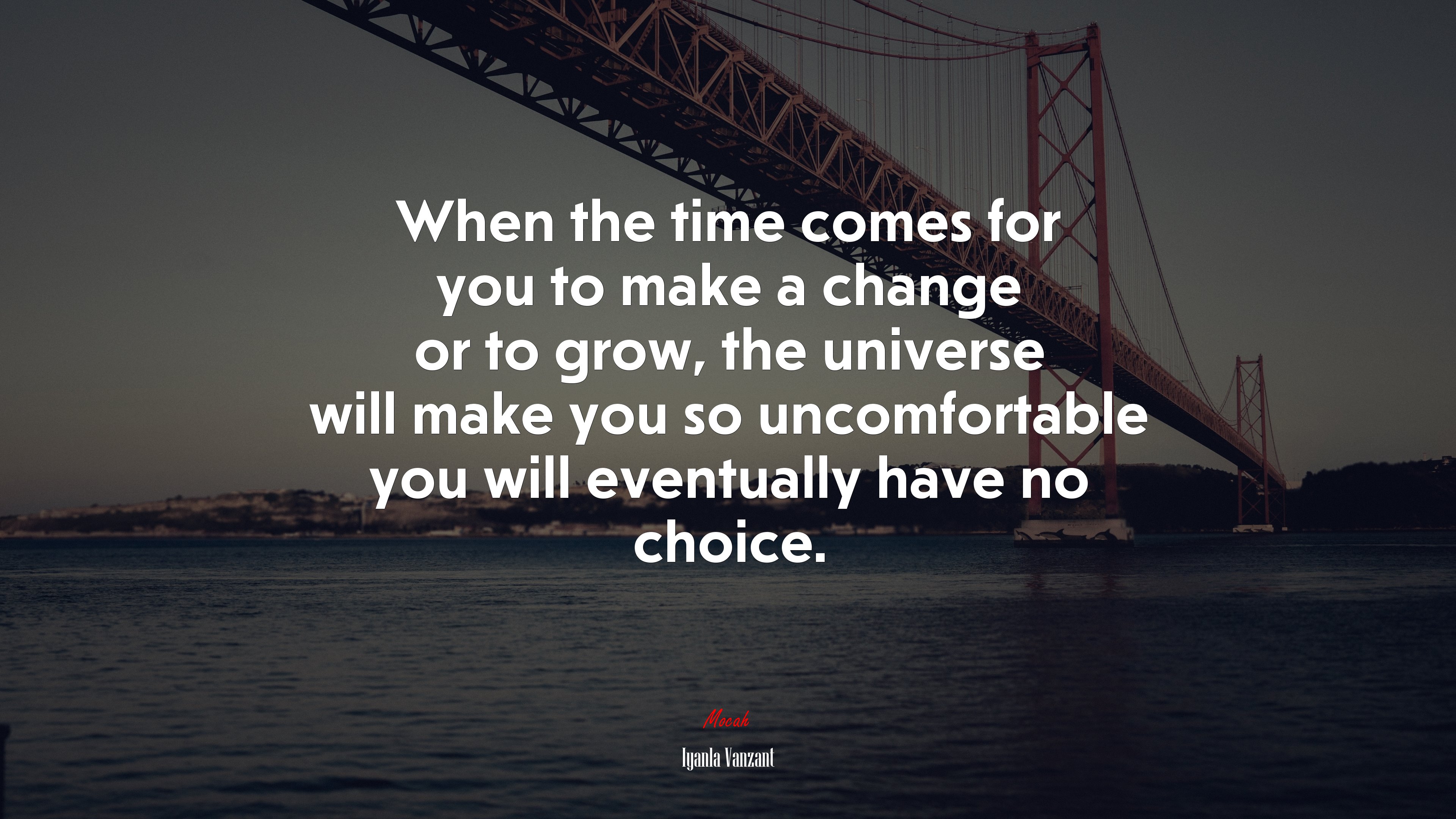 When the time comes for you to make a change or to grow, the universe will make you so uncomfortable you will eventually have no choice. | Iyanla Vanzant quote HD Wallpaper