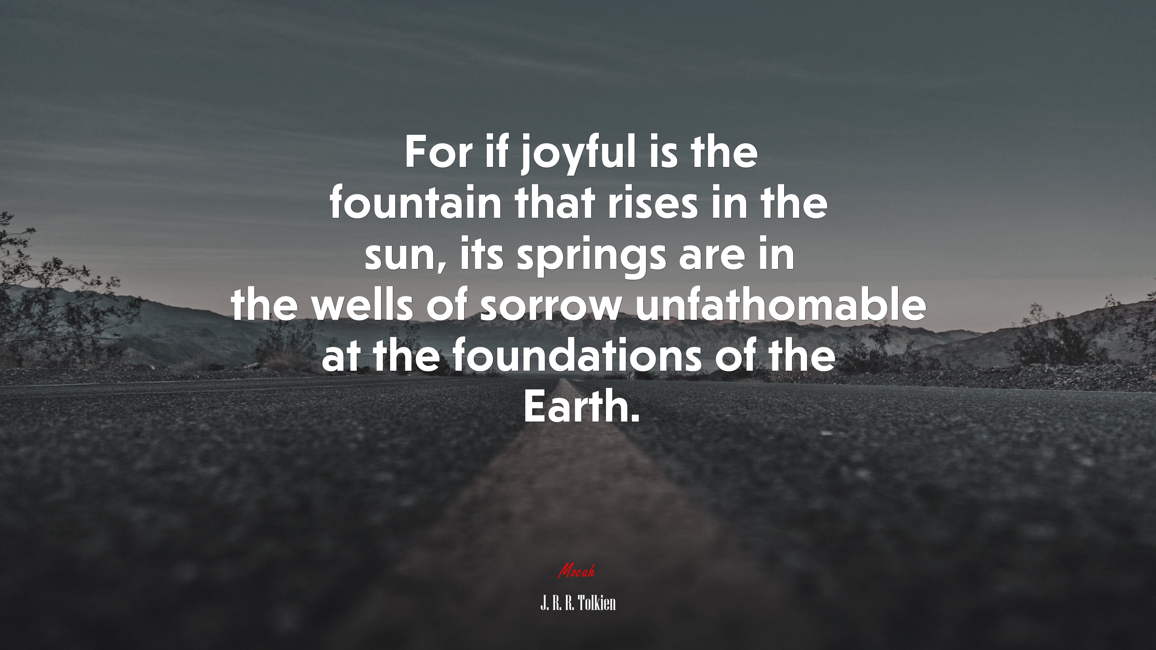 For if joyful is the fountain that rises in the sun, its springs are in the wells of sorrow unfathomable at the foundations of the Earth. | J. R. R. Tolkien quote HD Wallpaper