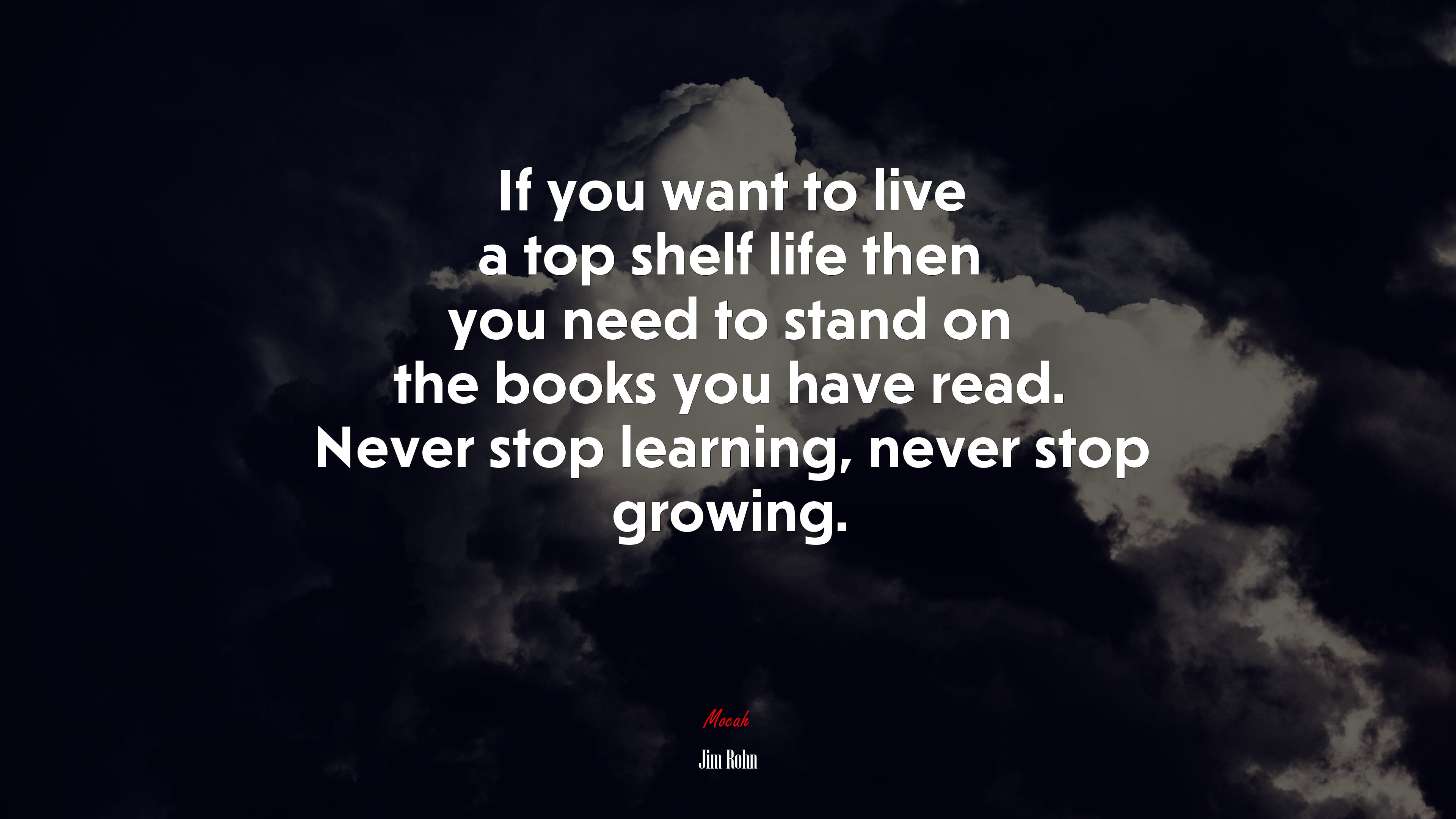 If you want to live a top shelf life then you need to stand on the books you have read. Never stop learning, never stop growing. | Jim Rohn quote HD Wallpaper