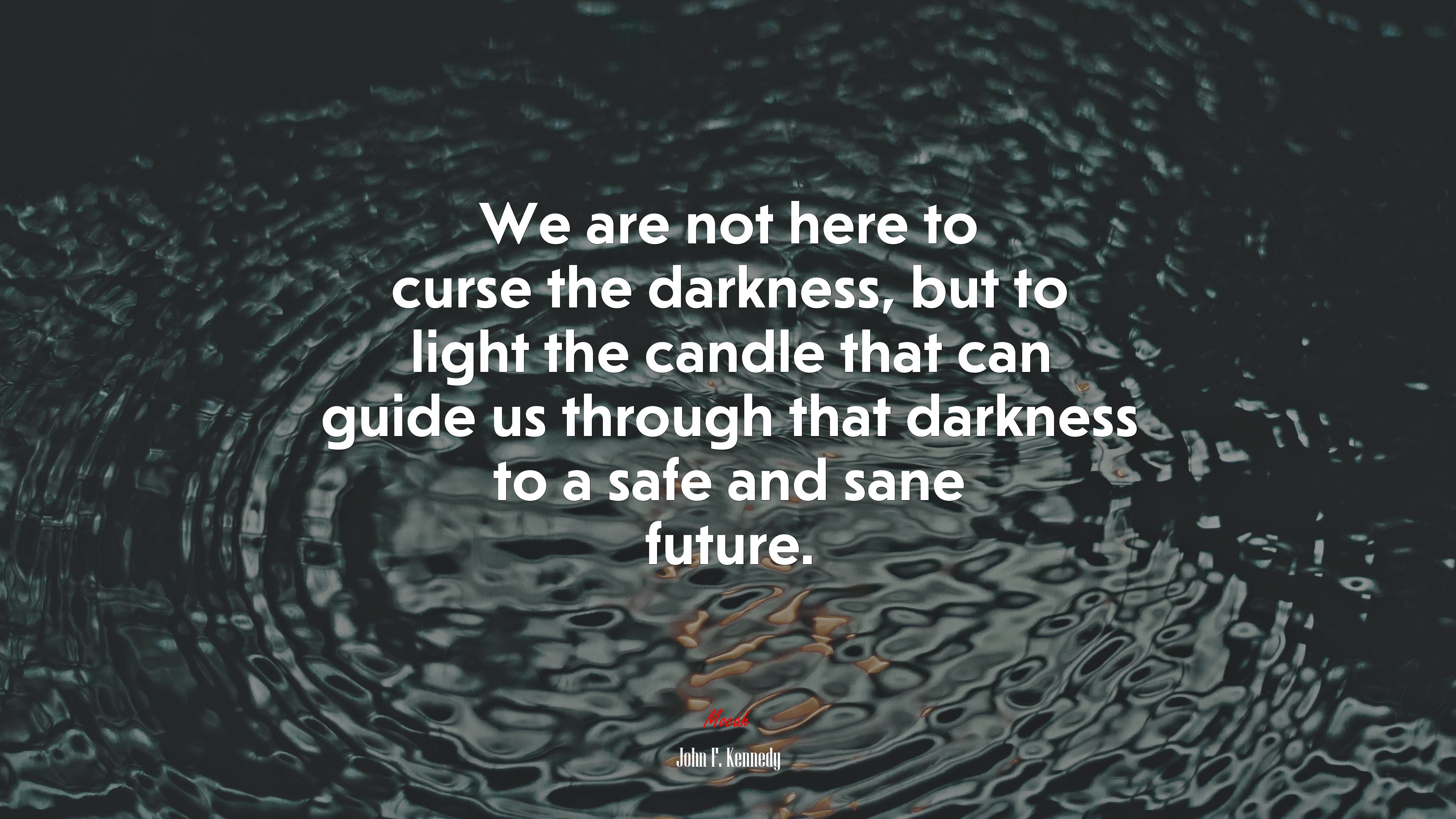 We are not here to curse the darkness, but to light the candle that can guide us through that darkness to a safe and sane future. | John F. Kennedy quote HD Wallpaper