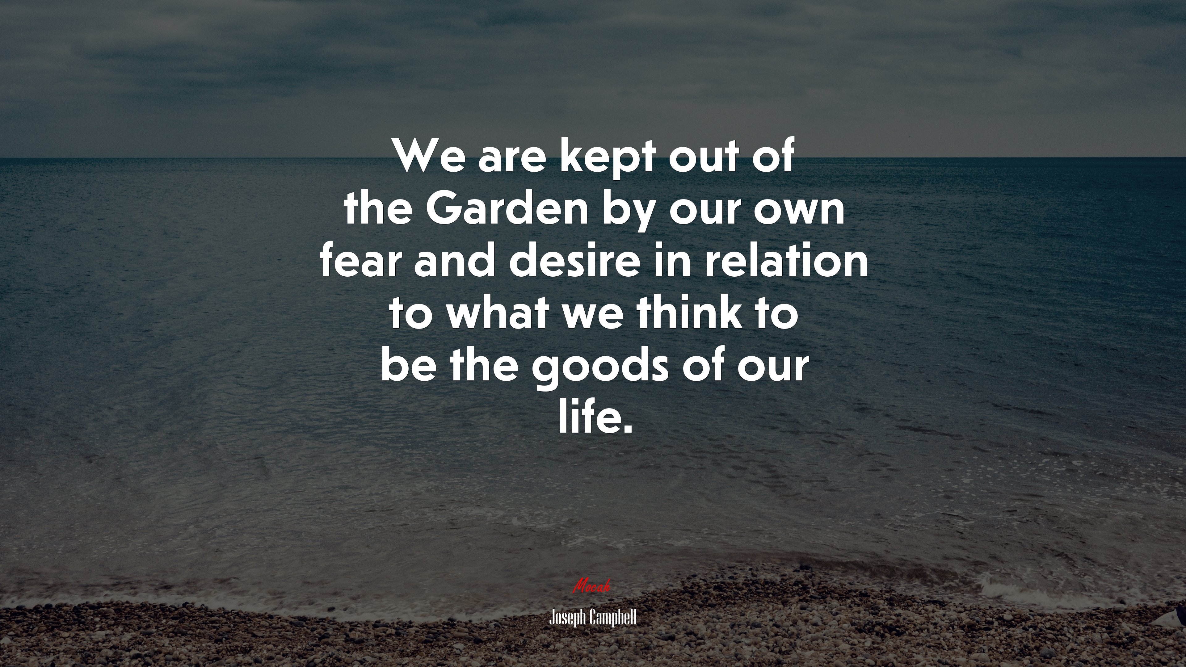 We are kept out of the Garden by our own fear and desire in relation to what we think to be the goods of our life. | Joseph Campbell quote HD Wallpaper