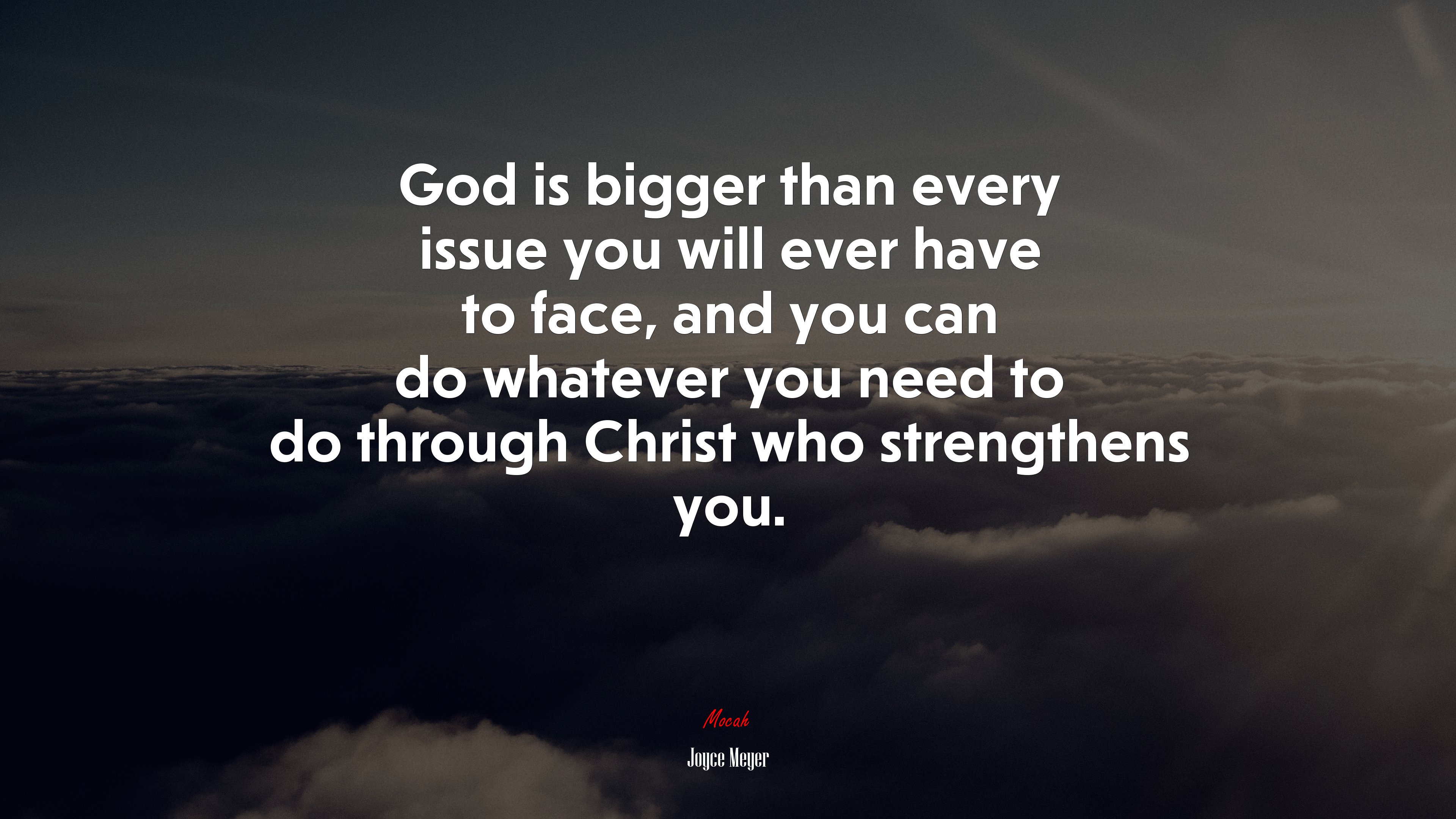 God is bigger than every issue you will ever have to face, and you can do whatever you need to do through Christ who strengthens you. | Joyce Meyer quote HD Wallpaper