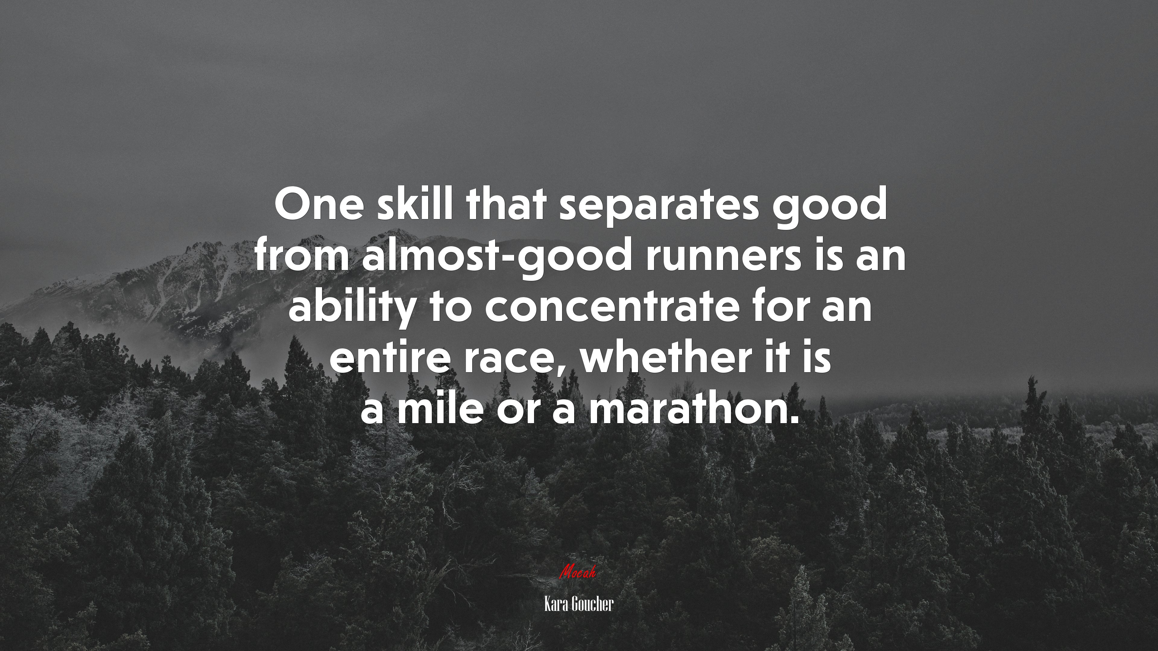 One skill that separates good from almost-good runners is an ability to concentrate for an entire race, whether it is a mile or a marathon. | Kara Goucher quote HD Wallpaper