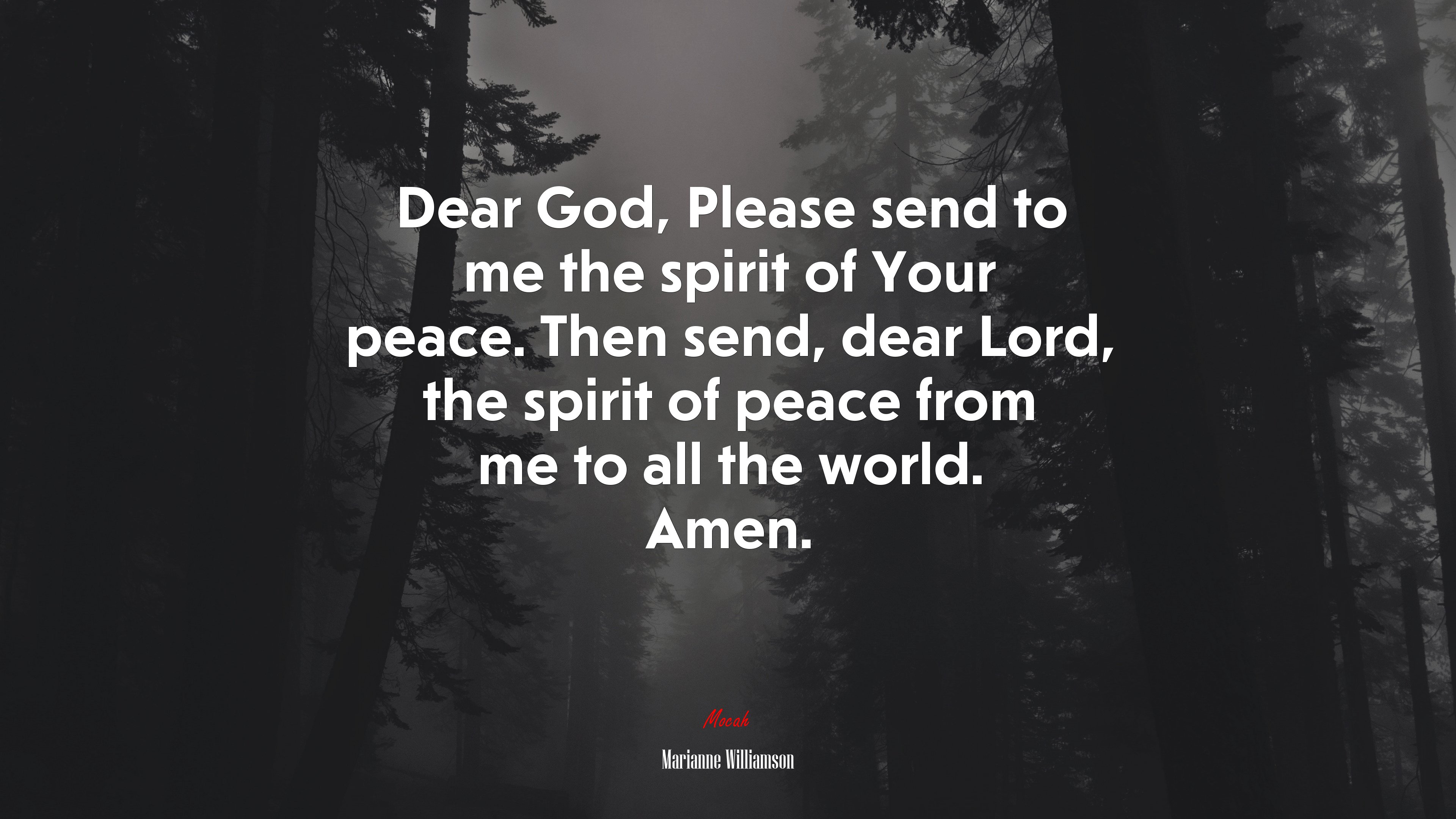 Dear God, Please send to me the spirit of Your peace. Then send, dear Lord, the spirit of peace from me to all the world. Amen. | Marianne Williamson quote HD Wallpaper
