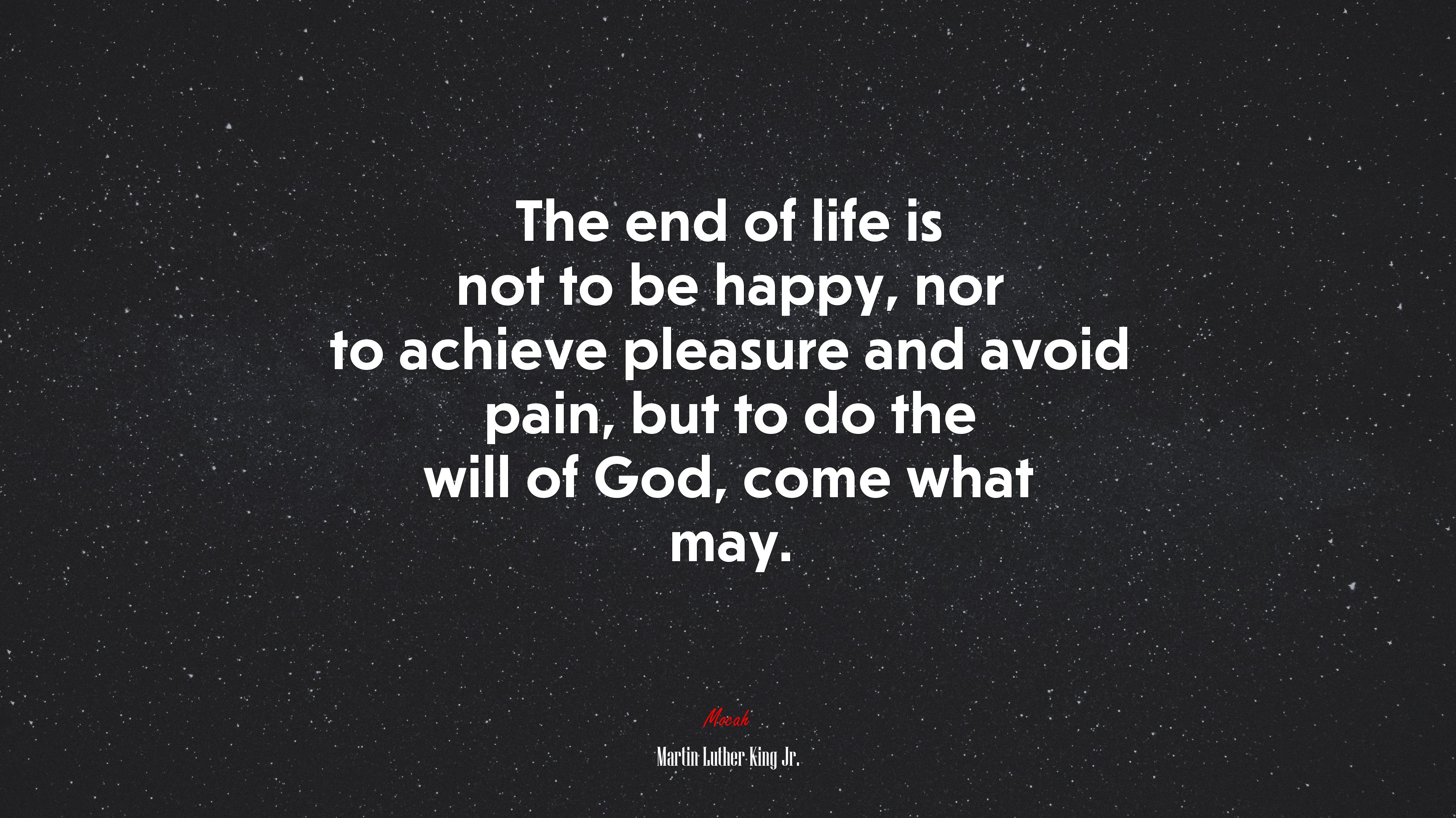 The end of life is not to be happy, nor to achieve pleasure and avoid pain, but to do the will of God, come what may. | Martin Luther King Jr. quote HD Wallpaper