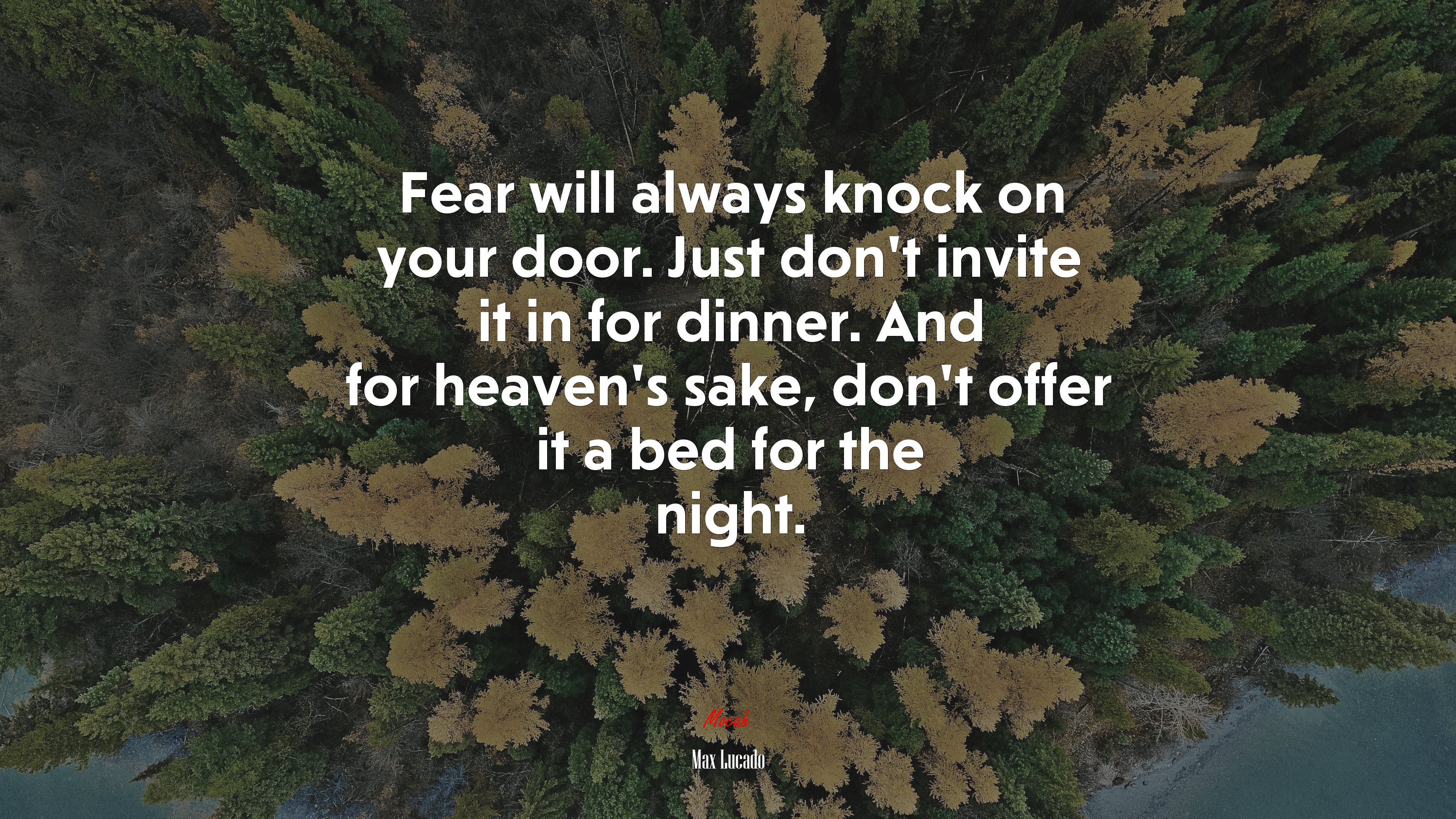 Fear will always knock on your door. Just don’t invite it in for dinner. And for heaven’s sake, don’t offer it a bed for the night. | Max Lucado quote HD Wallpaper