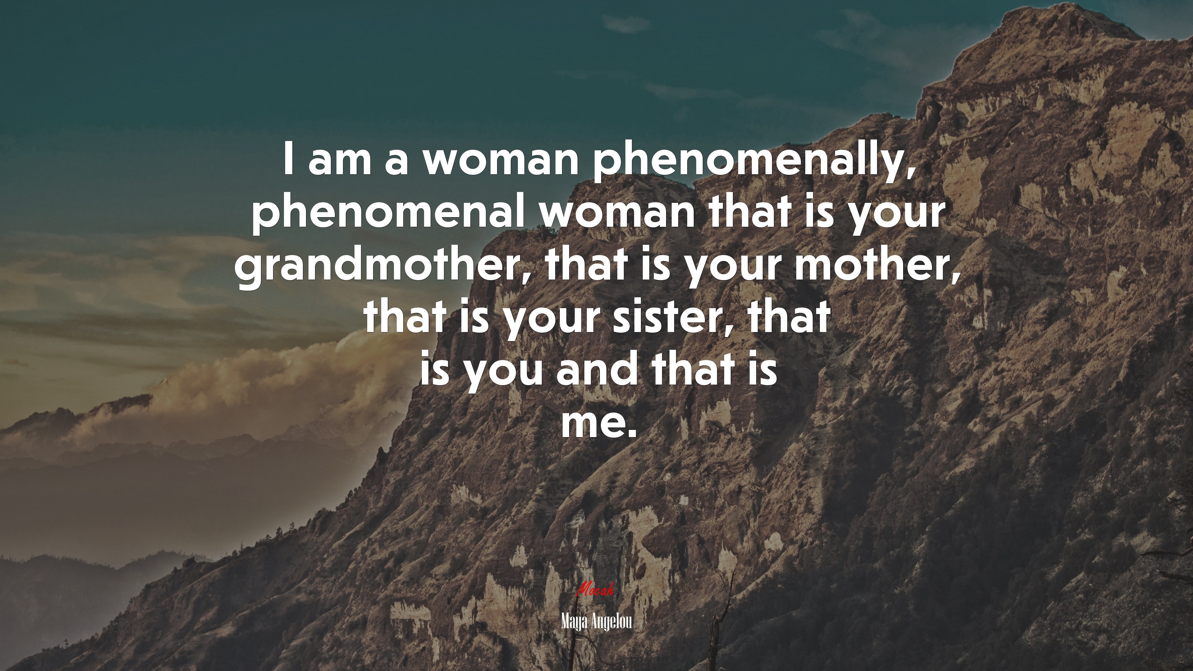 I am a woman phenomenally, phenomenal woman that is your grandmother, that is your mother, that is your sister, that is you and that is me. | Maya Angelou quote HD Wallpaper
