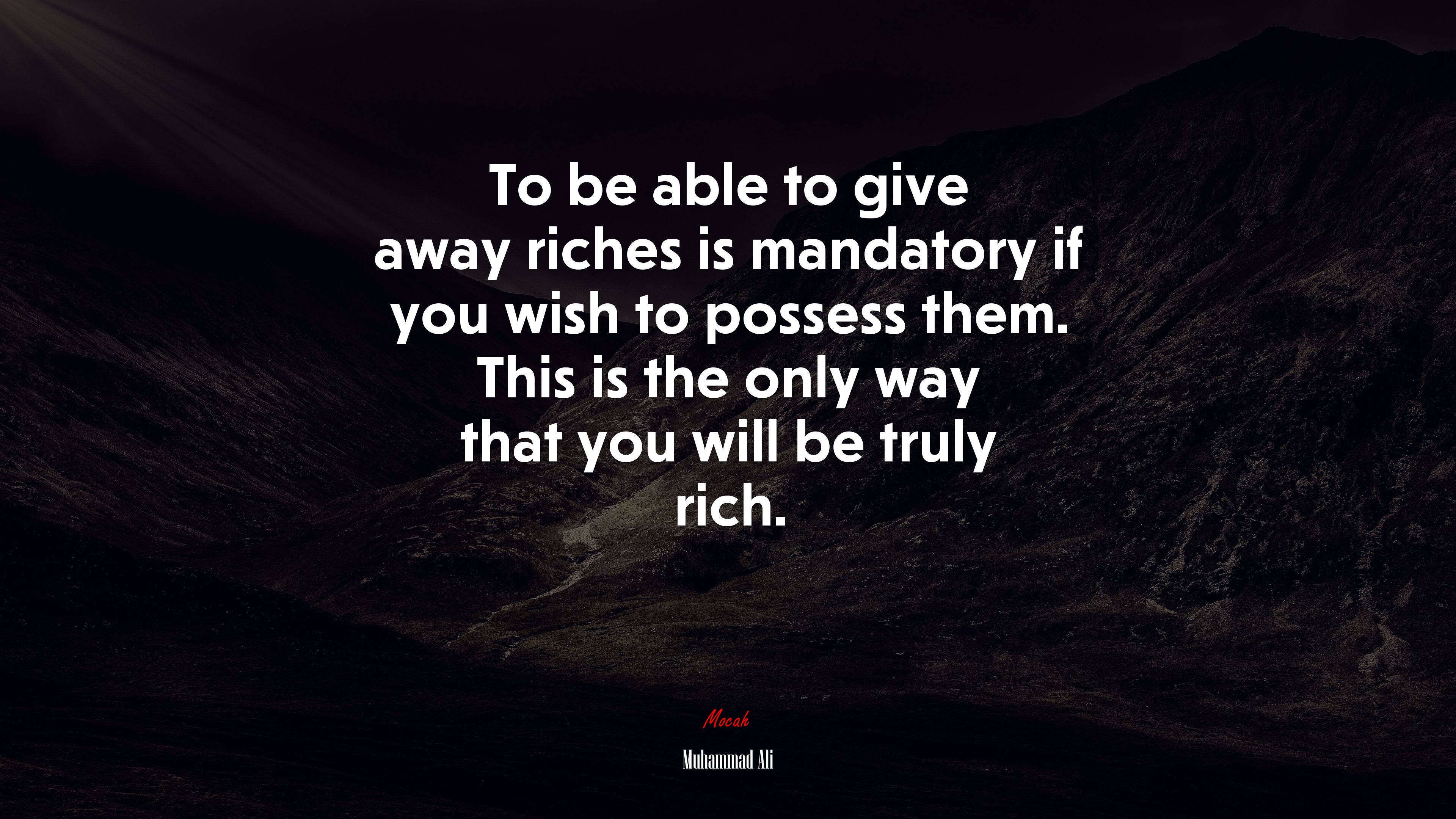 To be able to give away riches is mandatory if you wish to possess them. This is the only way that you will be truly rich. | Muhammad Ali quote HD Wallpaper