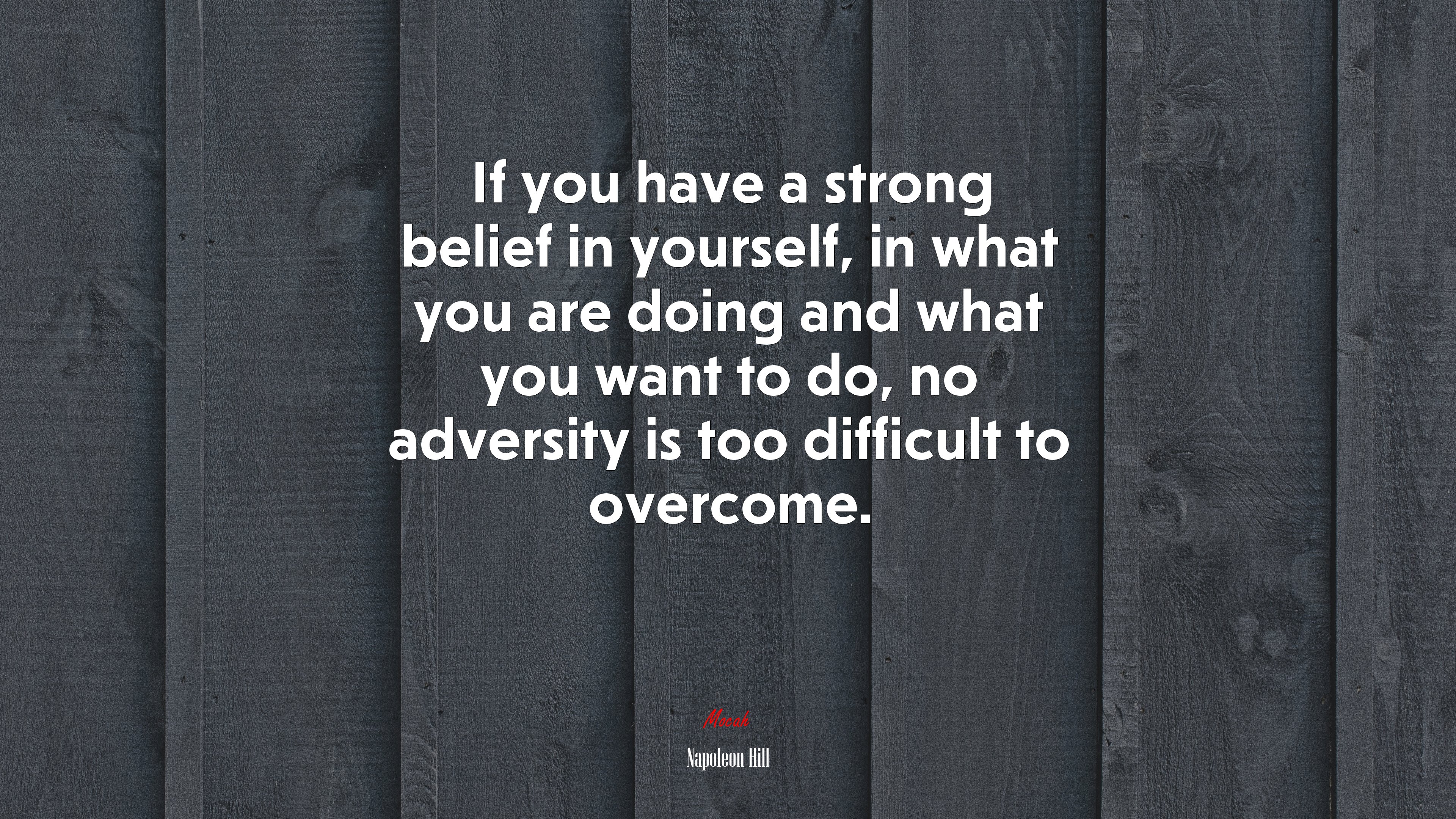 If you have a strong belief in yourself, in what you are doing and what you want to do, no adversity is too difficult to overcome. | Napoleon Hill quote HD Wallpaper
