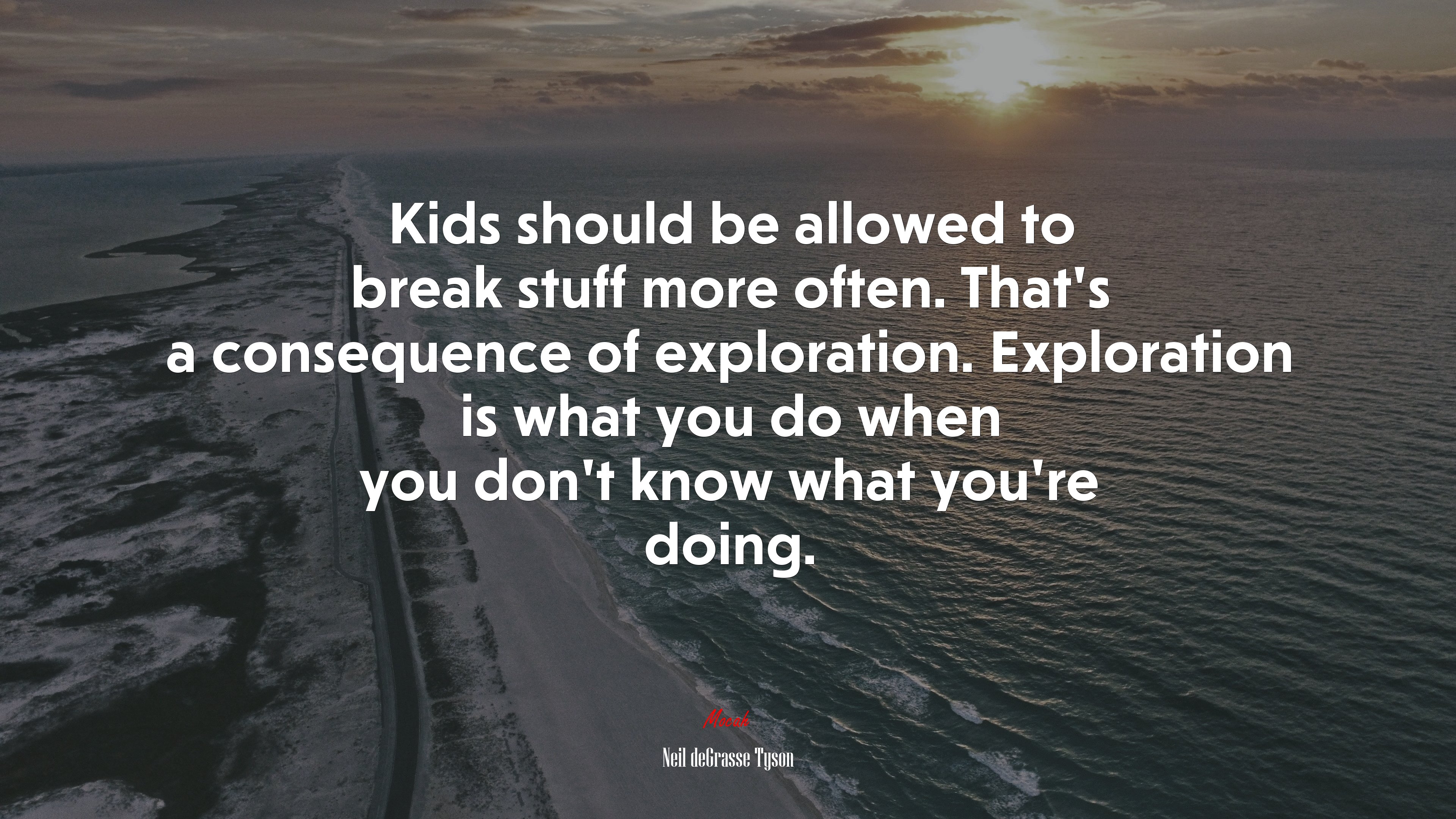 Kids should be allowed to break stuff more often. That’s a consequence of exploration. Exploration is what you do when you don’t know what you’re doing. | Neil deGrasse Tyson quote HD Wallpaper
