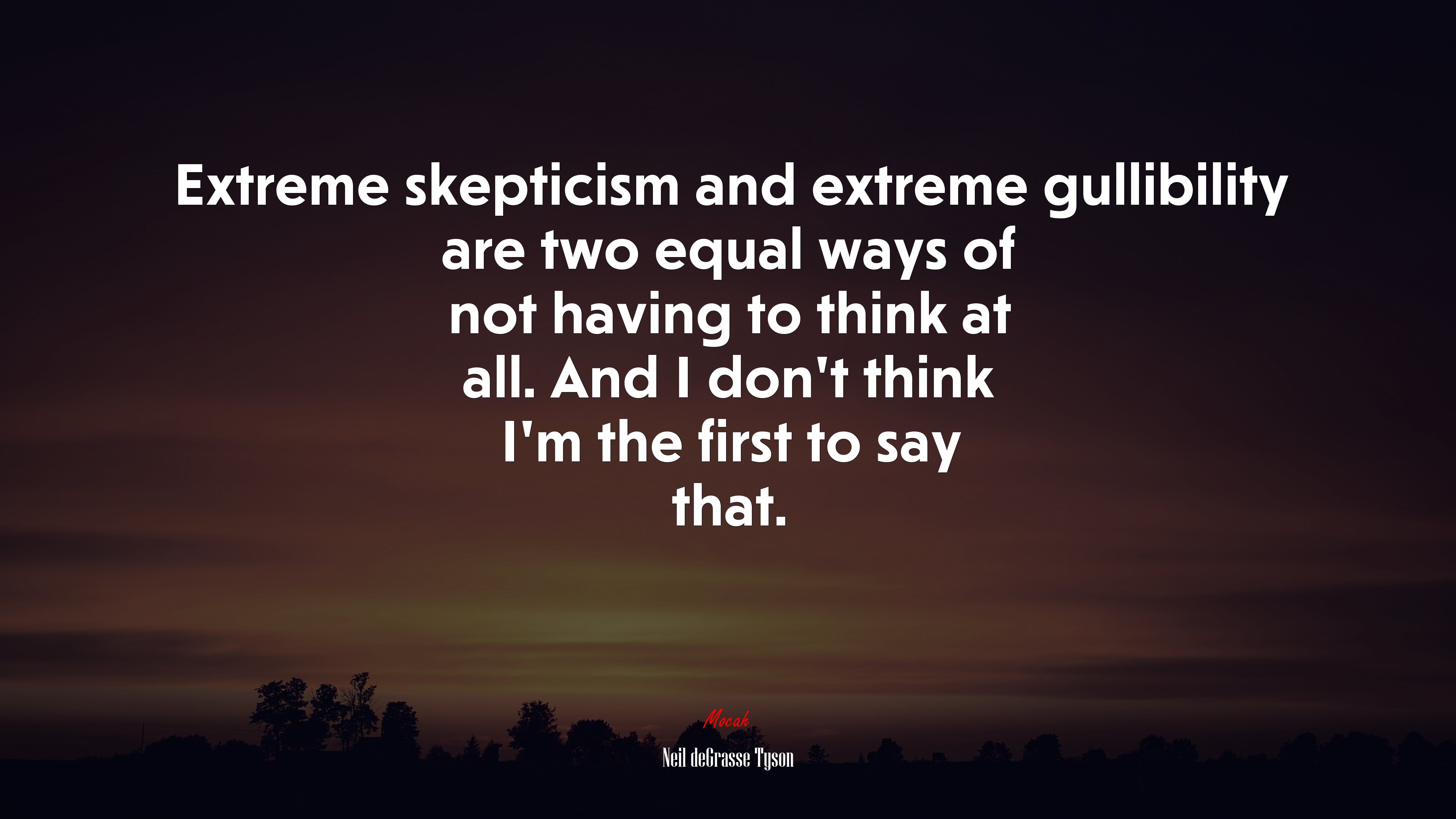 Extreme skepticism and extreme gullibility are two equal ways of not having to think at all. And I don’t think I’m the first to say that. | Neil deGrasse Tyson quote HD Wallpaper