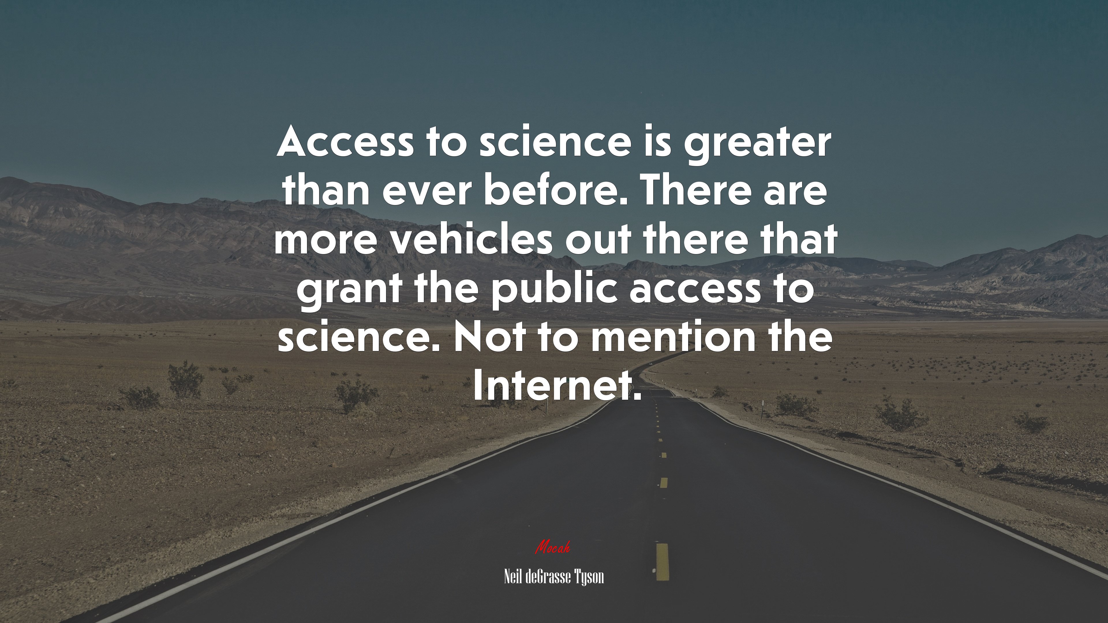 Access to science is greater than ever before. There are more vehicles out there that grant the public access to science. Not to mention the Internet. | Neil deGrasse Tyson quote HD Wallpaper