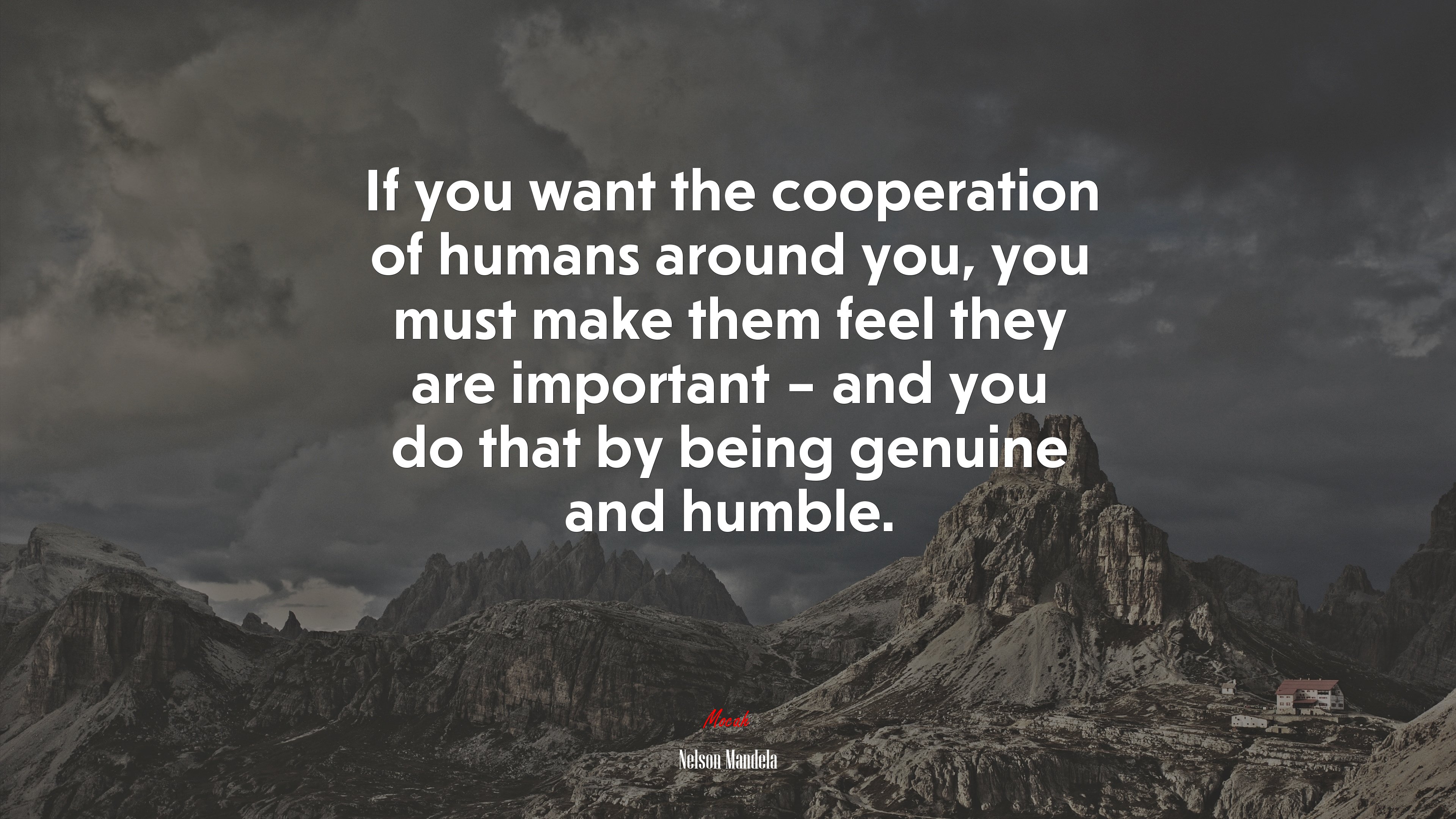 If you want the cooperation of humans around you, you must make them feel they are important – and you do that by being genuine and humble. | Nelson Mandela quote HD Wallpaper