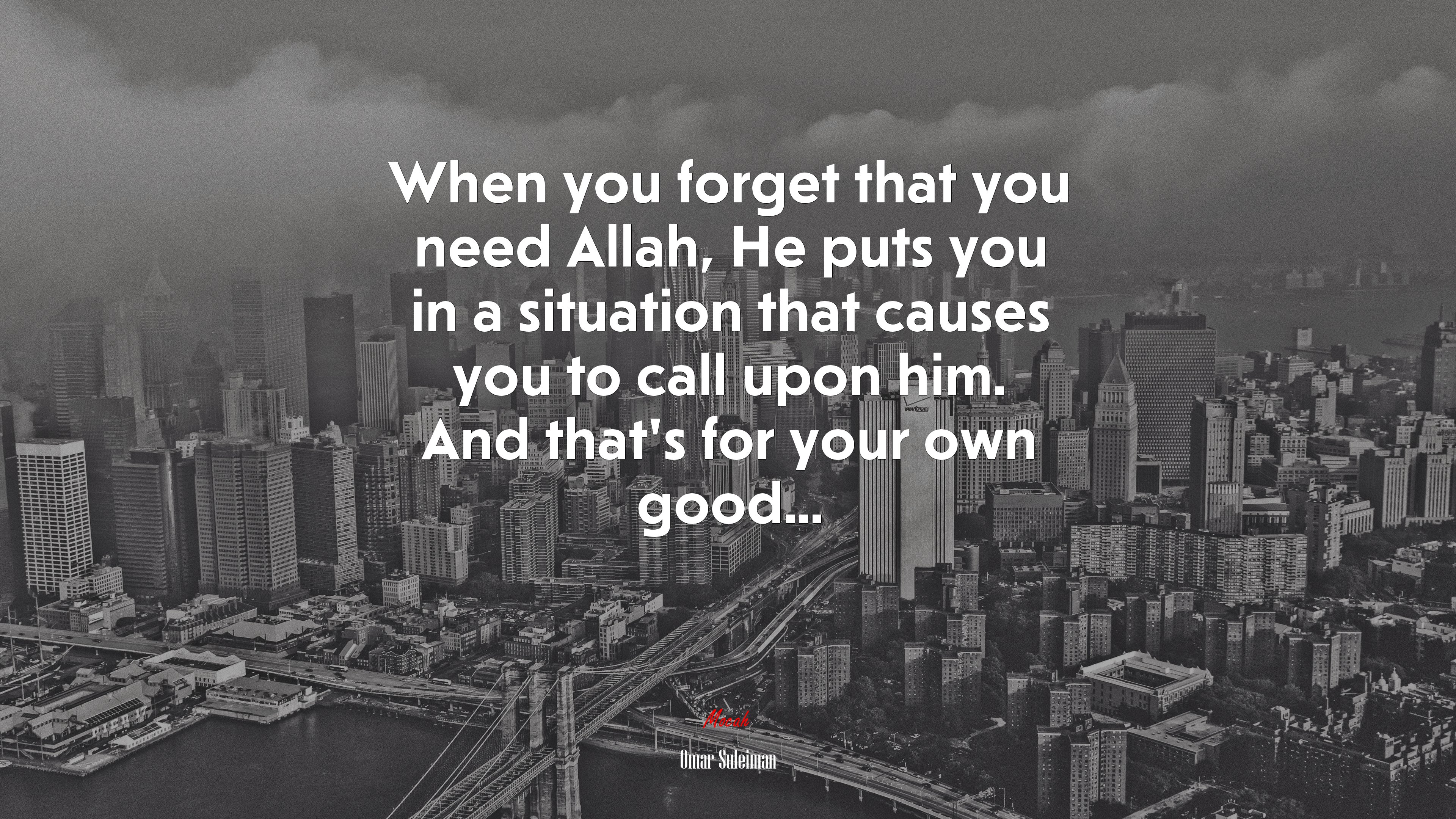 When you forget that you need Allah, He puts you in a situation that causes you to call upon him. And that’s for your own good... | Omar Suleiman quote HD Wallpaper
