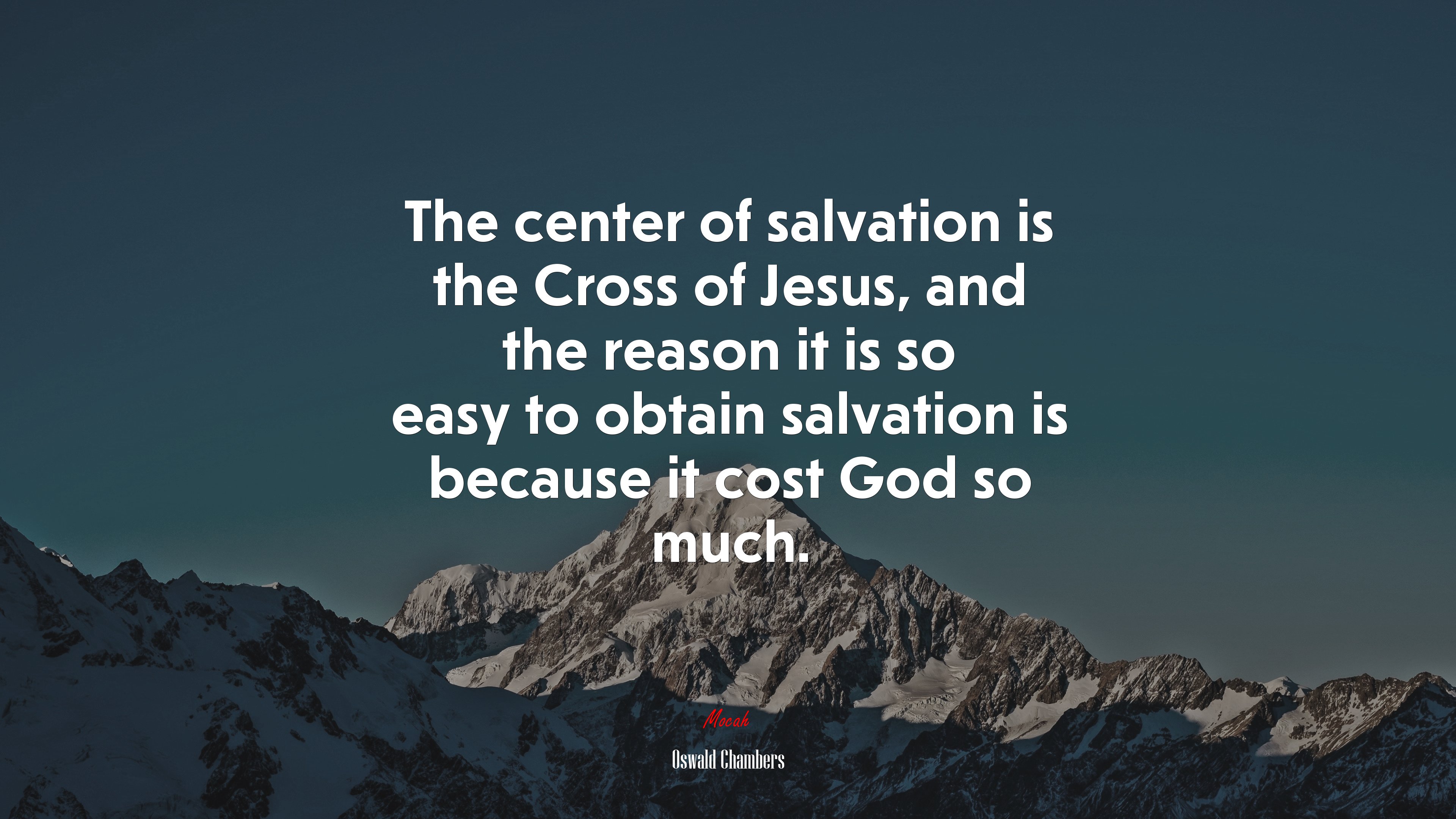The center of salvation is the Cross of Jesus, and the reason it is so easy to obtain salvation is because it cost God so much. | Oswald Chambers quote HD Wallpaper