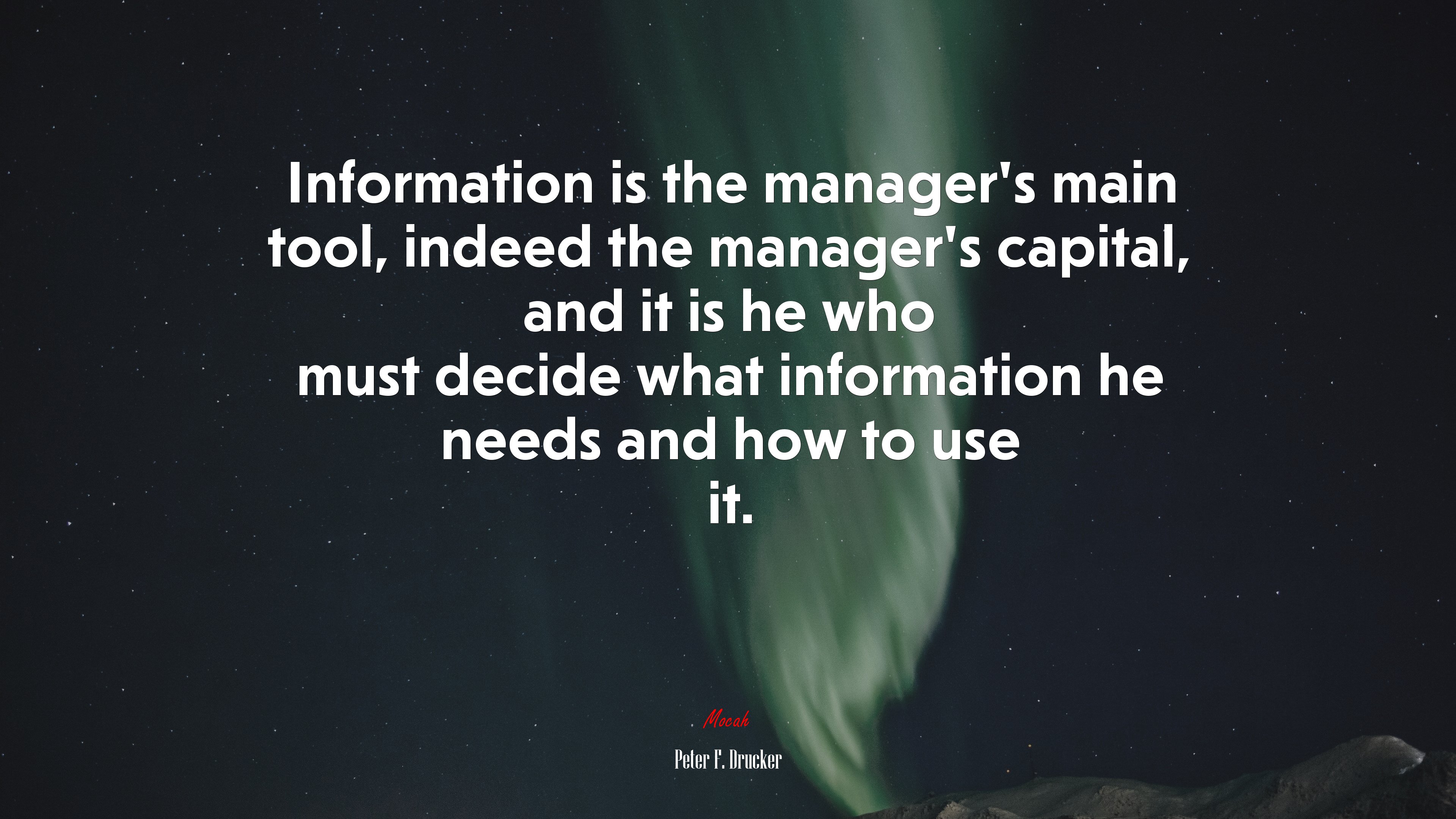 Information is the manager’s main tool, indeed the manager’s capital, and it is he who must decide what information he needs and how to use it. | Peter F. Drucker quote HD Wallpaper