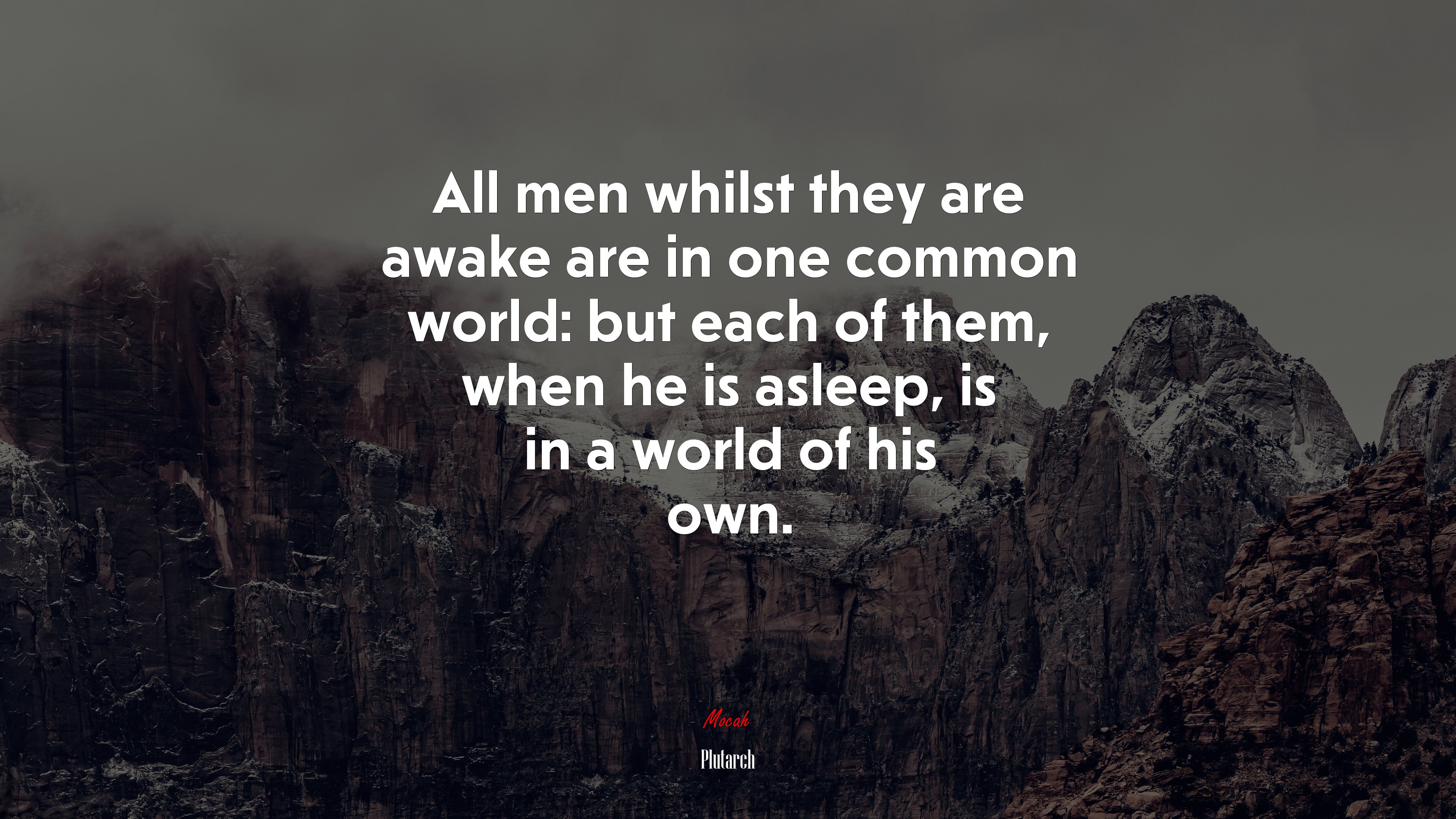 All men whilst they are awake are in one common world: but each of them, when he is asleep, is in a world of his own. | Plutarch quote HD Wallpaper