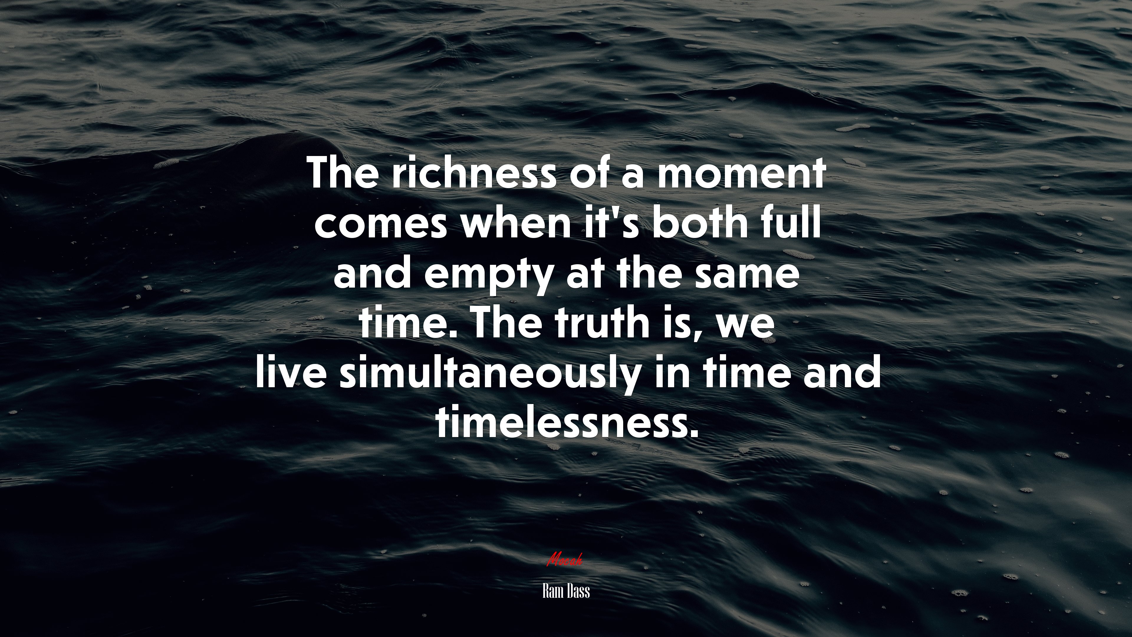 The richness of a moment comes when it’s both full and empty at the same time. The truth is, we live simultaneously in time and timelessness. | Ram Dass quote HD Wallpaper