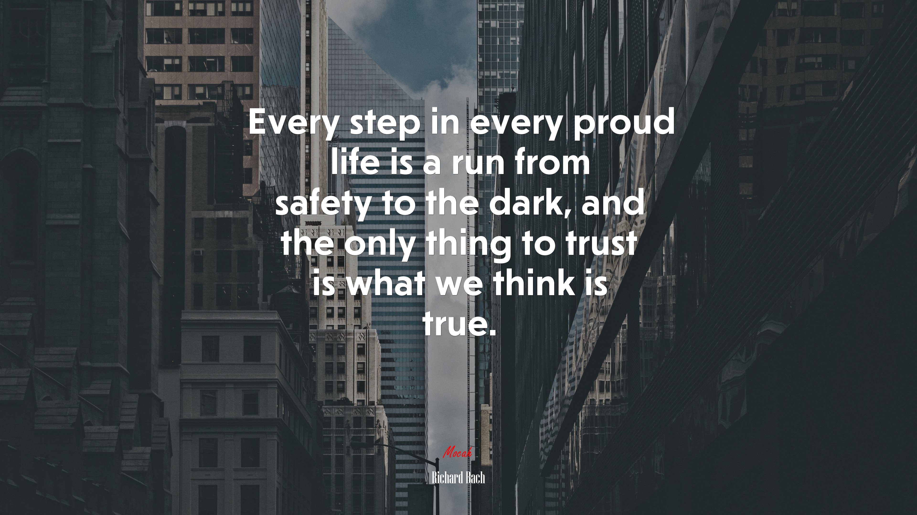 Every step in every proud life is a run from safety to the dark, and the only thing to trust is what we think is true. | Richard Bach quote HD Wallpaper