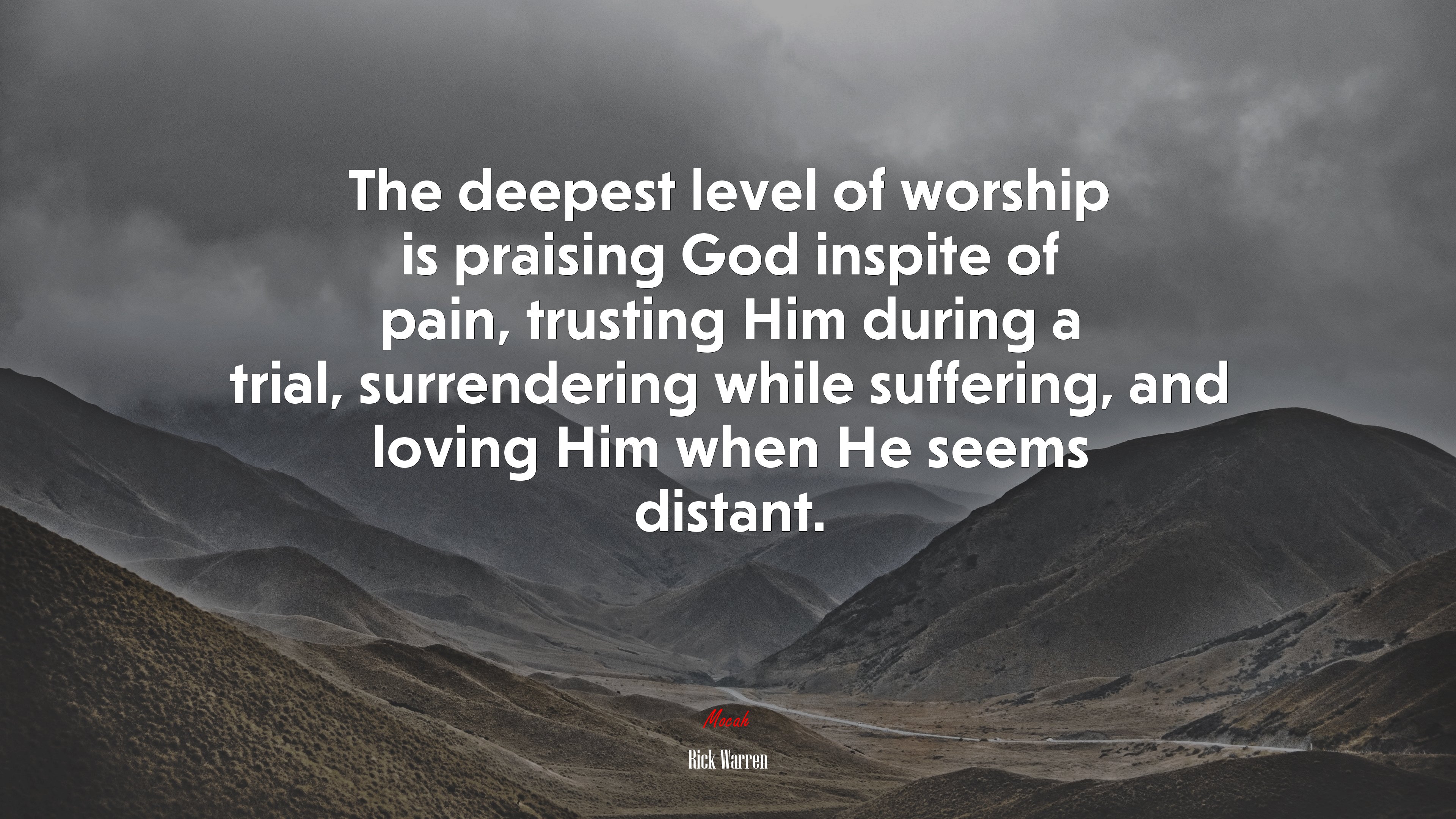 The deepest level of worship is praising God inspite of pain, trusting Him during a trial, surrendering while suffering, and loving Him when He seems distant. | Rick Warren quote HD Wallpaper