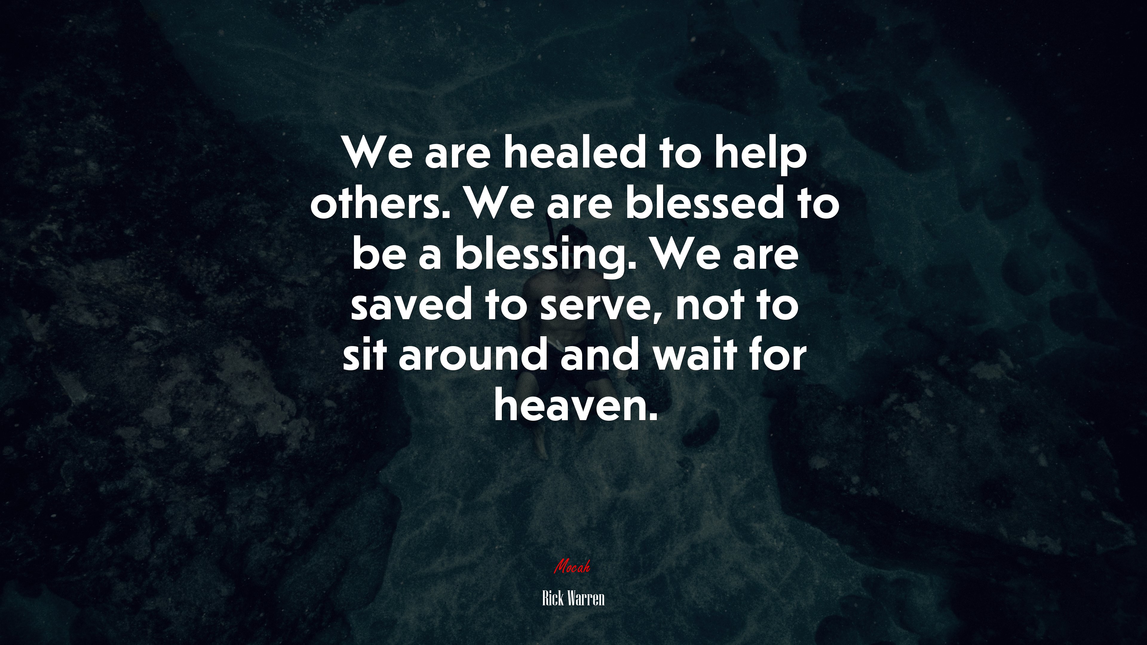 We are healed to help others. We are blessed to be a blessing. We are saved to serve, not to sit around and wait for heaven. | Rick Warren quote HD Wallpaper