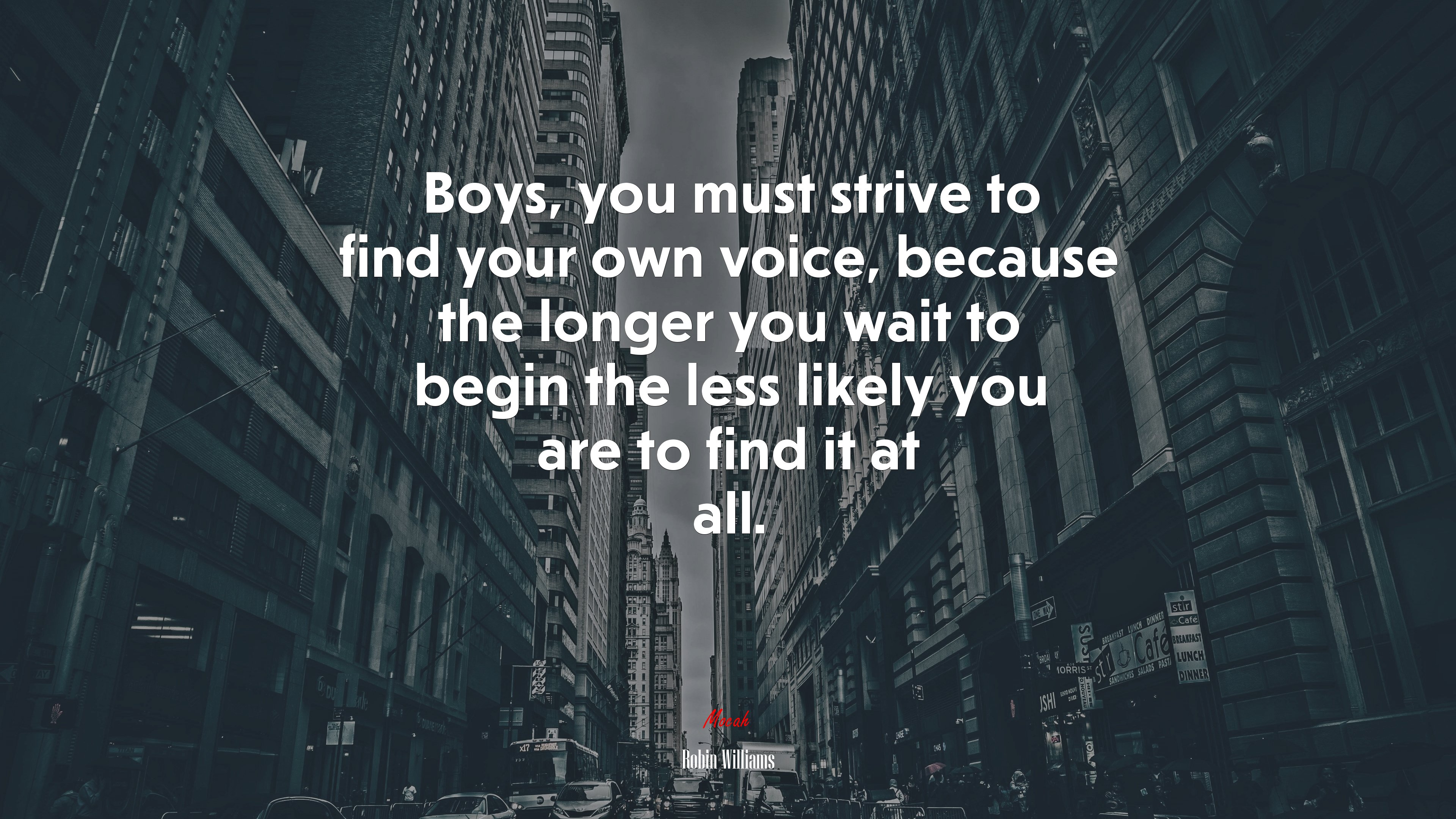 Boys, you must strive to find your own voice, because the longer you wait to begin the less likely you are to find it at all. | Robin Williams quote HD Wallpaper
