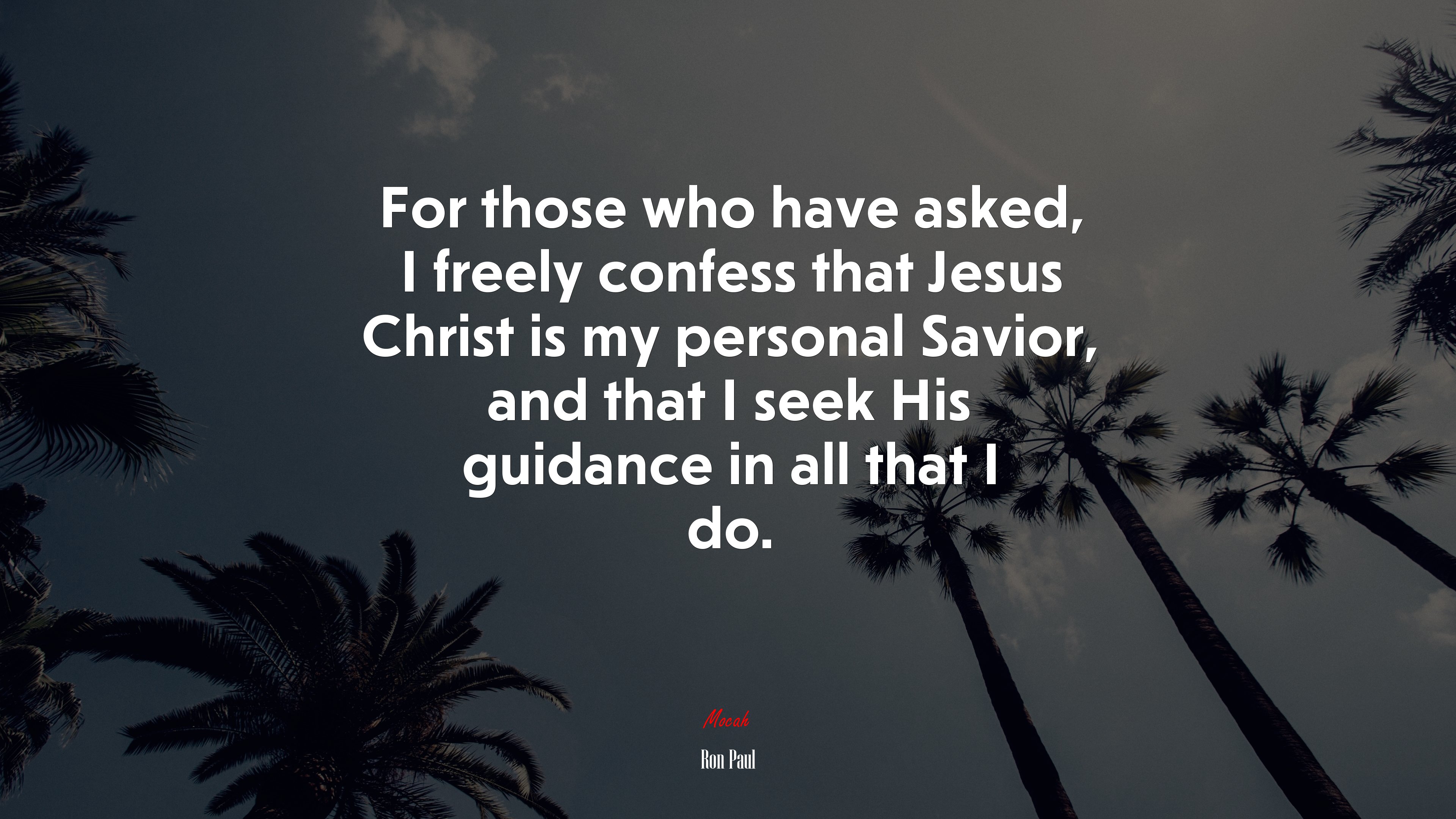 For those who have asked, I freely confess that Jesus Christ is my personal Savior, and that I seek His guidance in all that I do. | Ron Paul quote HD Wallpaper