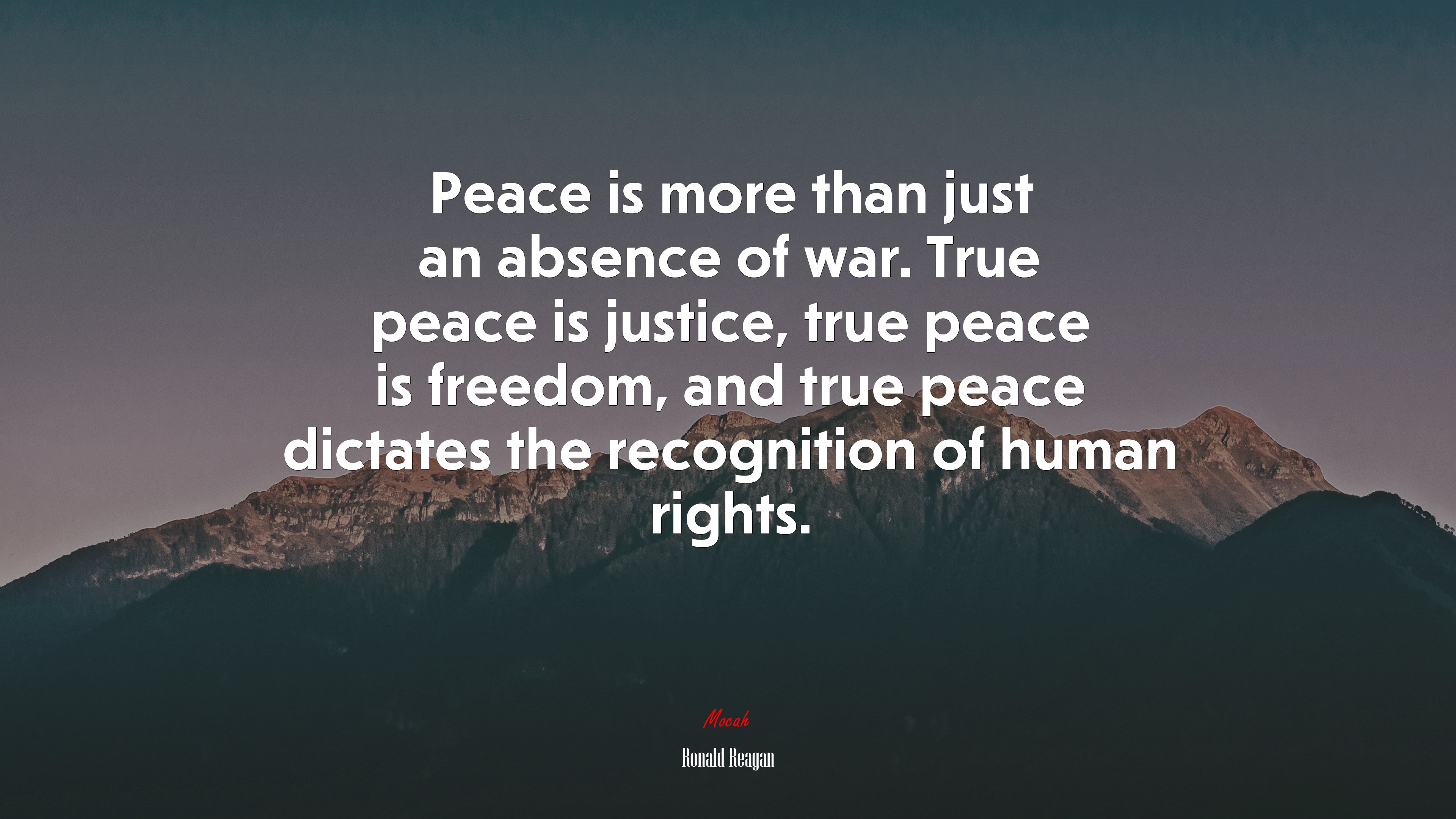 Peace is more than just an absence of war. True peace is justice, true peace is freedom, and true peace dictates the recognition of human rights. | Ronald Reagan quote HD Wallpaper