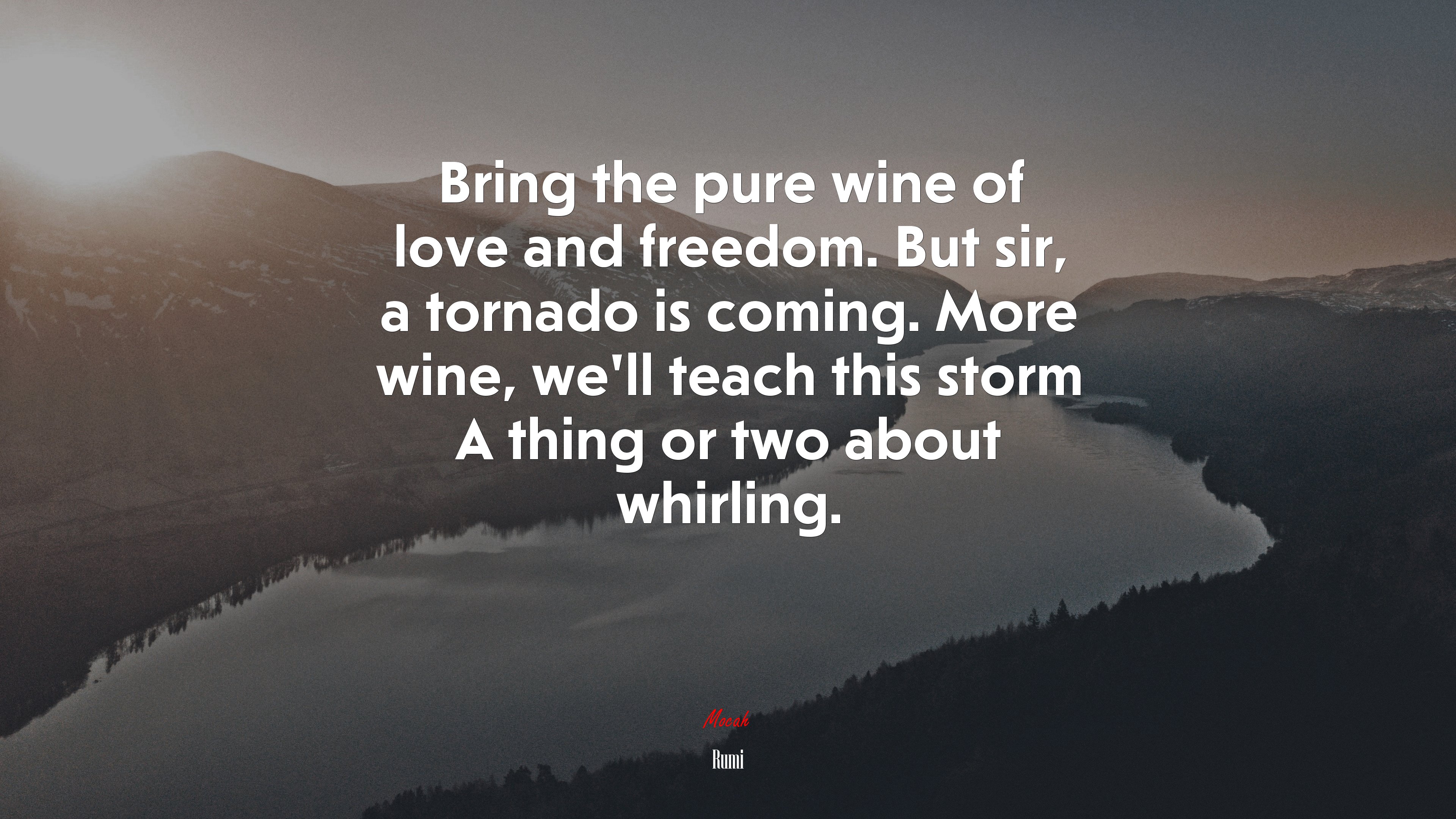 Bring the pure wine of love and freedom. But sir, a tornado is coming. More wine, we’ll teach this storm A thing or two about whirling. | Rumi quote HD Wallpaper