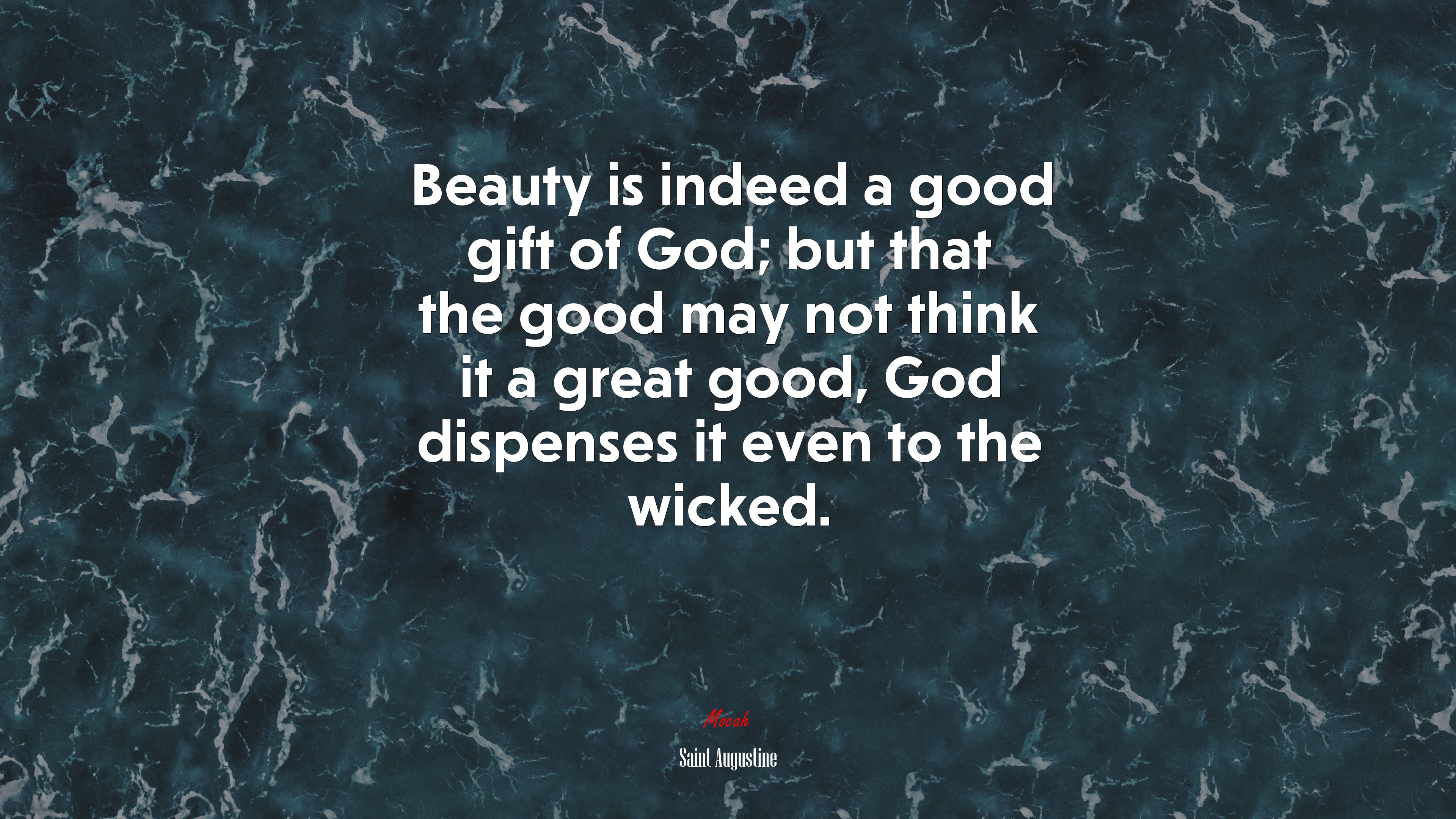 Beauty is indeed a good gift of God; but that the good may not think it a great good, God dispenses it even to the wicked. | Saint Augustine quote HD Wallpaper