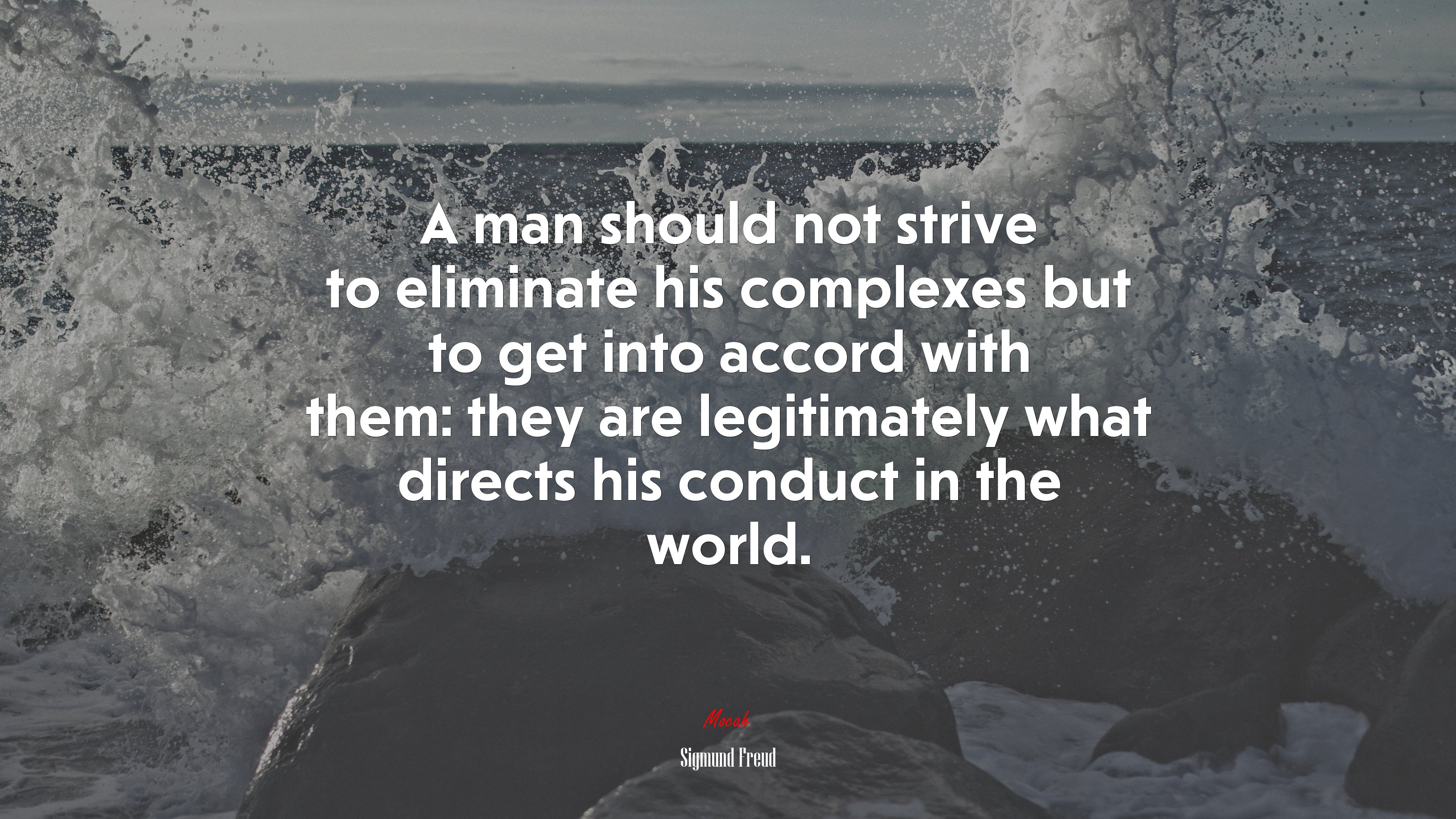 A man should not strive to eliminate his complexes but to get into accord with them: they are legitimately what directs his conduct in the world. | Sigmund Freud quote HD Wallpaper