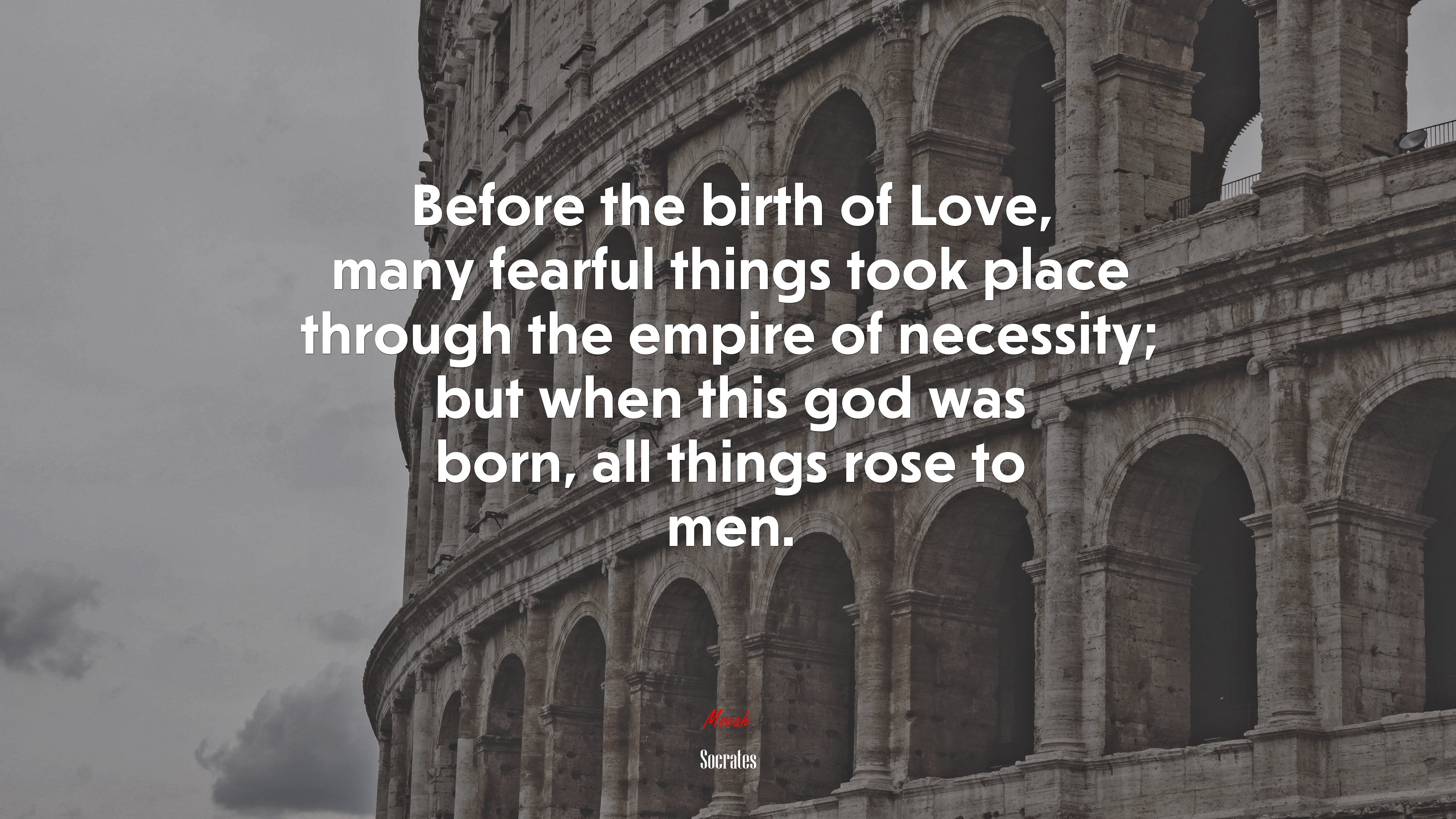 Before the birth of Love, many fearful things took place through the empire of necessity; but when this god was born, all things rose to men. | Socrates quote HD Wallpaper