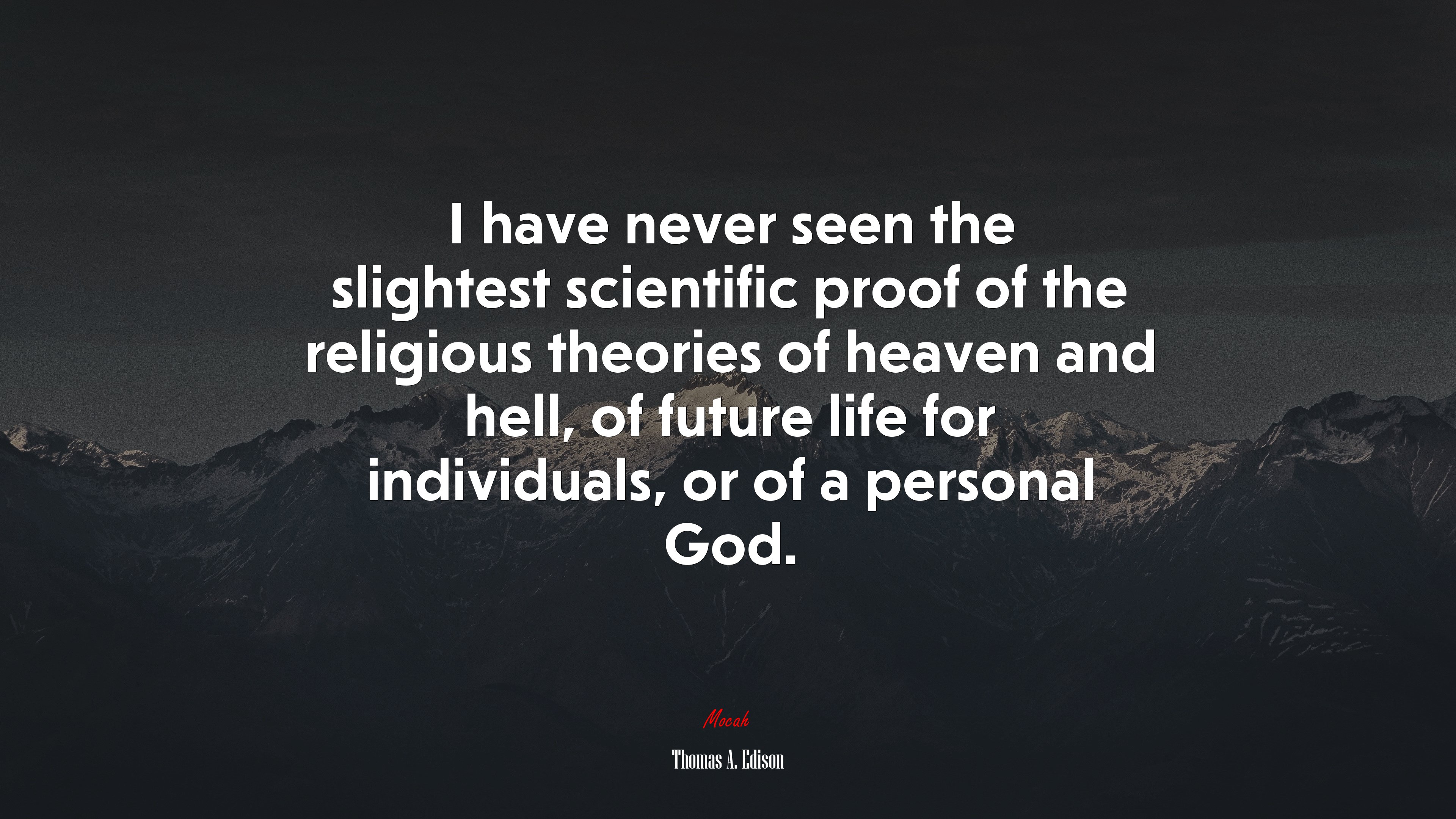 I have never seen the slightest scientific proof of the religious theories of heaven and hell, of future life for individuals, or of a personal God. | Thomas A. Edison quote HD Wallpaper