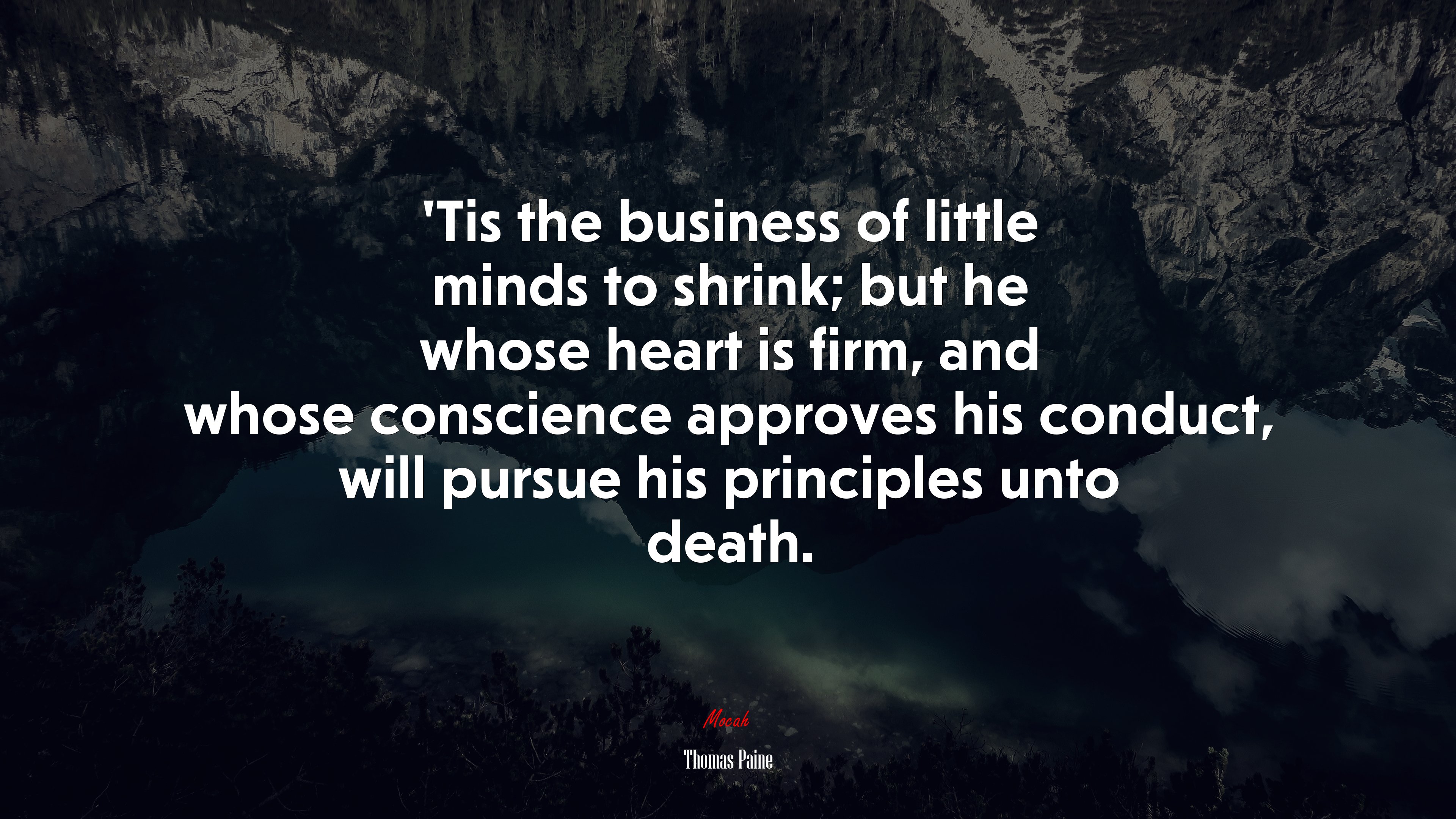 ’Tis the business of little minds to shrink; but he whose heart is firm, and whose conscience approves his conduct, will pursue his principles unto death. | Thomas Paine quote HD Wallpaper