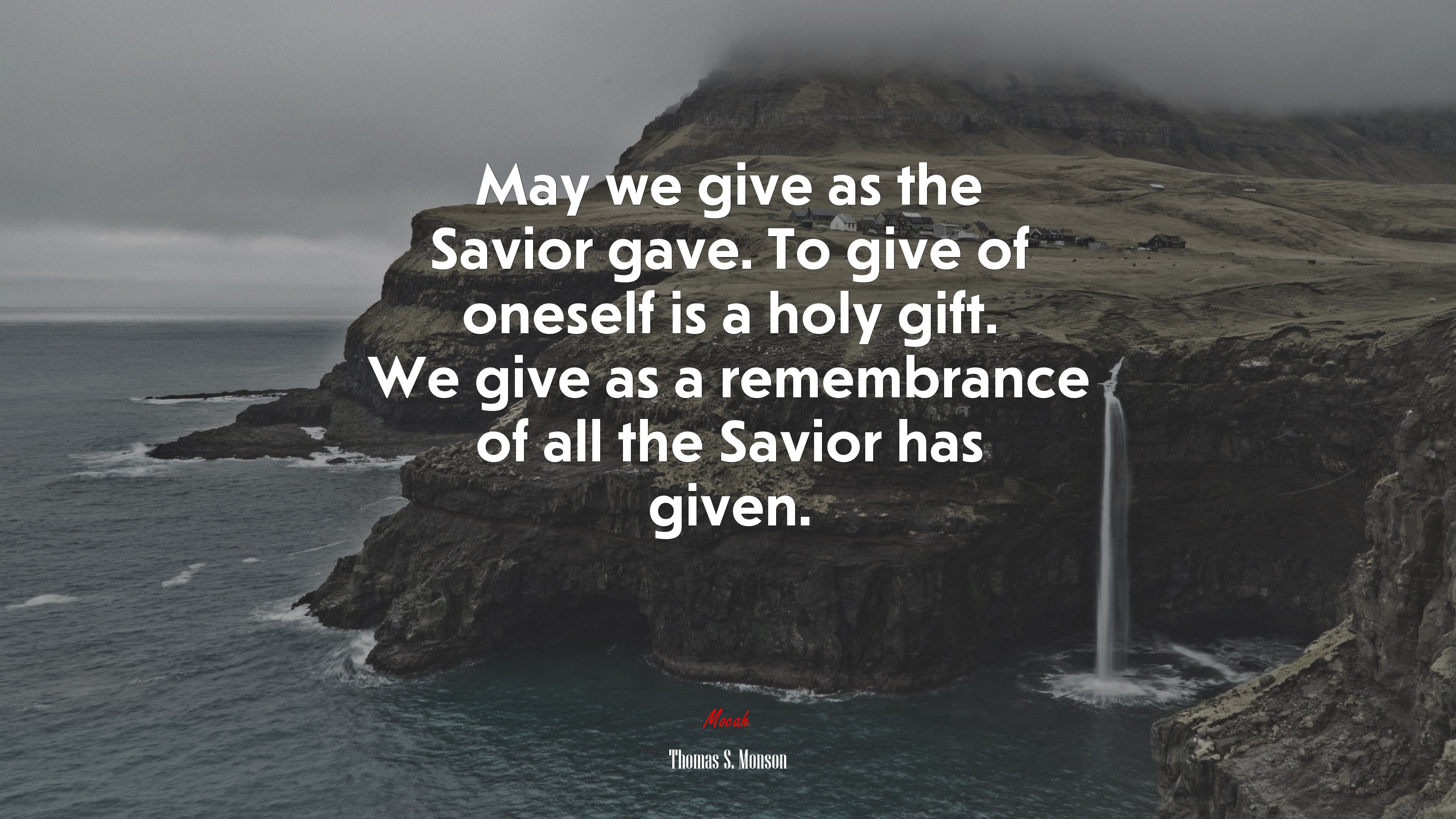 May we give as the Savior gave. To give of oneself is a holy gift. We give as a remembrance of all the Savior has given. | Thomas S. Monson quote HD Wallpaper
