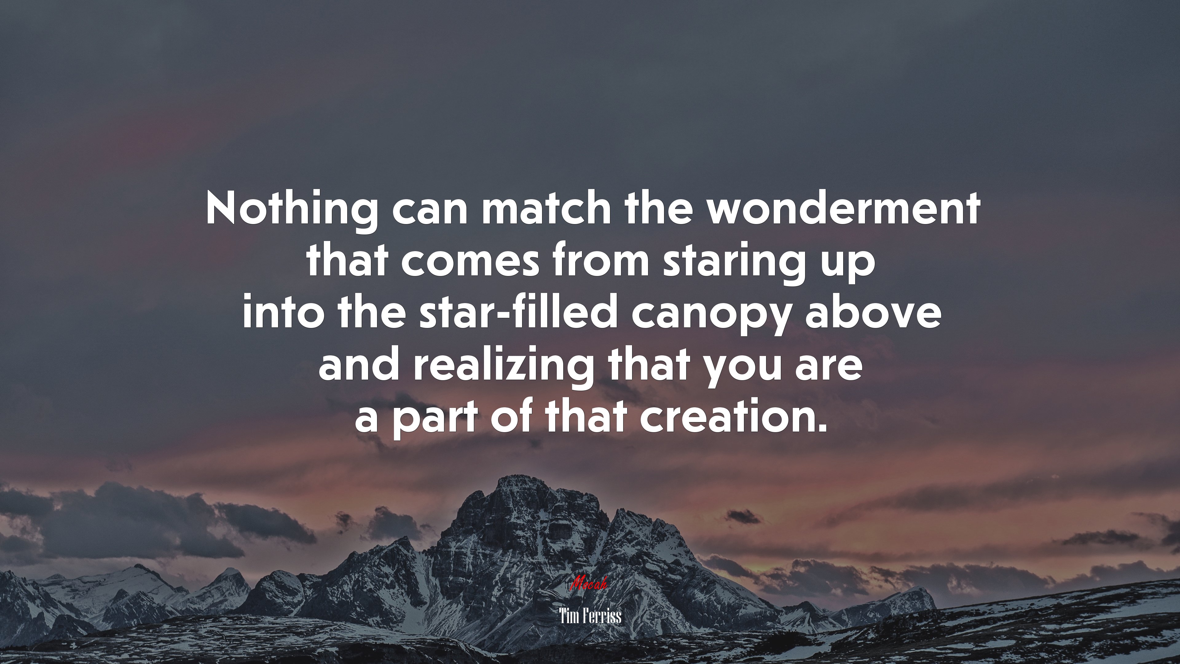 Nothing can match the wonderment that comes from staring up into the star-filled canopy above and realizing that you are a part of that creation. | Tim Ferriss quote HD Wallpaper