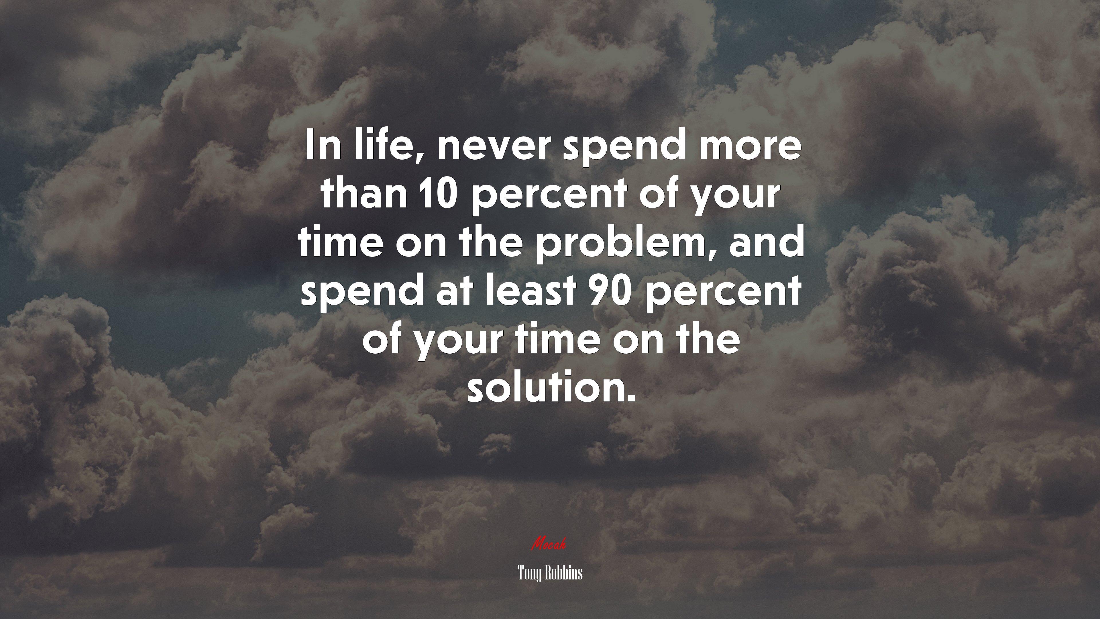 In life, never spend more than 10 percent of your time on the problem, and spend at least 90 percent of your time on the solution. | Tony Robbins quote HD Wallpaper