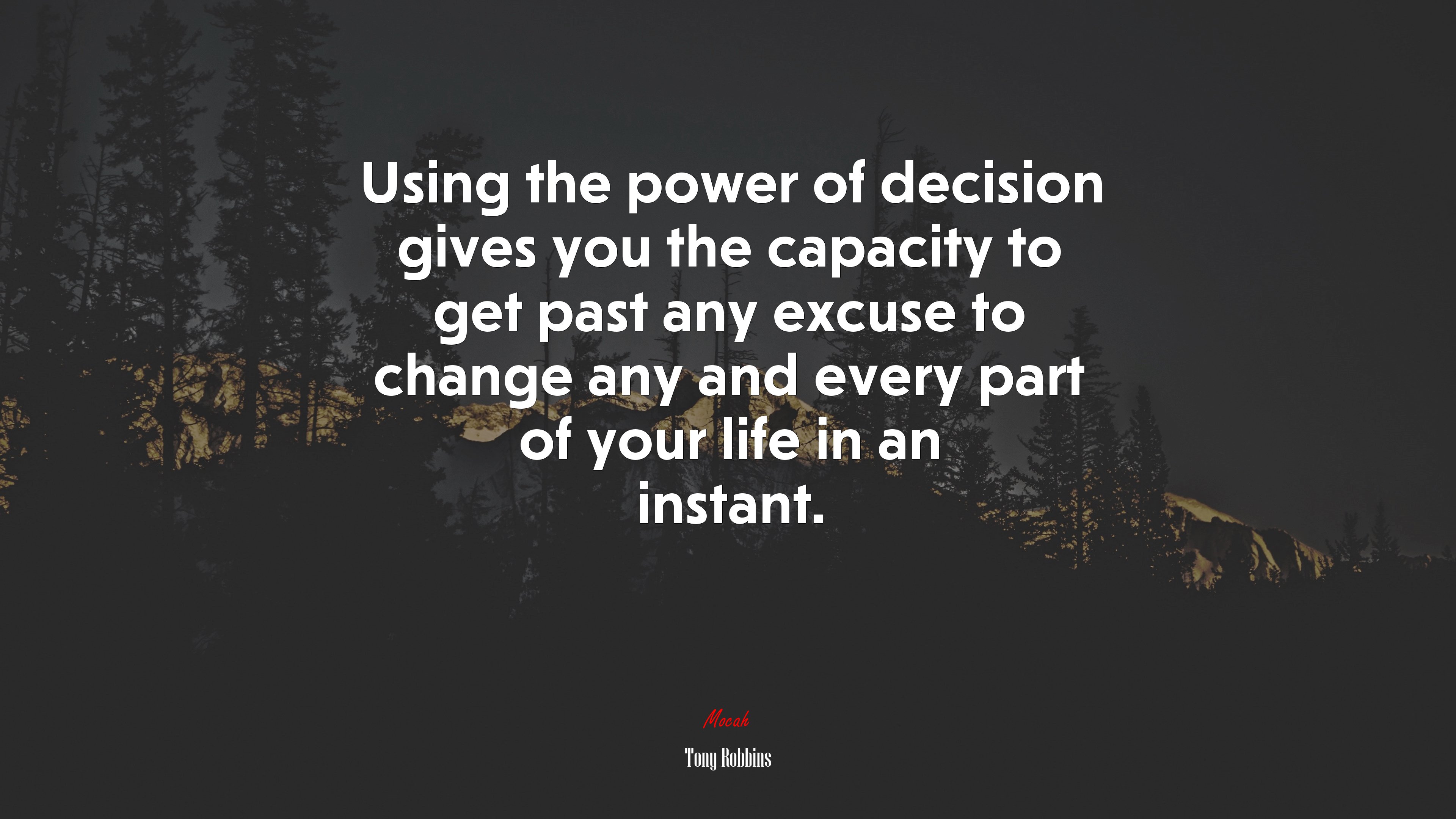 Using the power of decision gives you the capacity to get past any excuse to change any and every part of your life in an instant. | Tony Robbins quote HD Wallpaper
