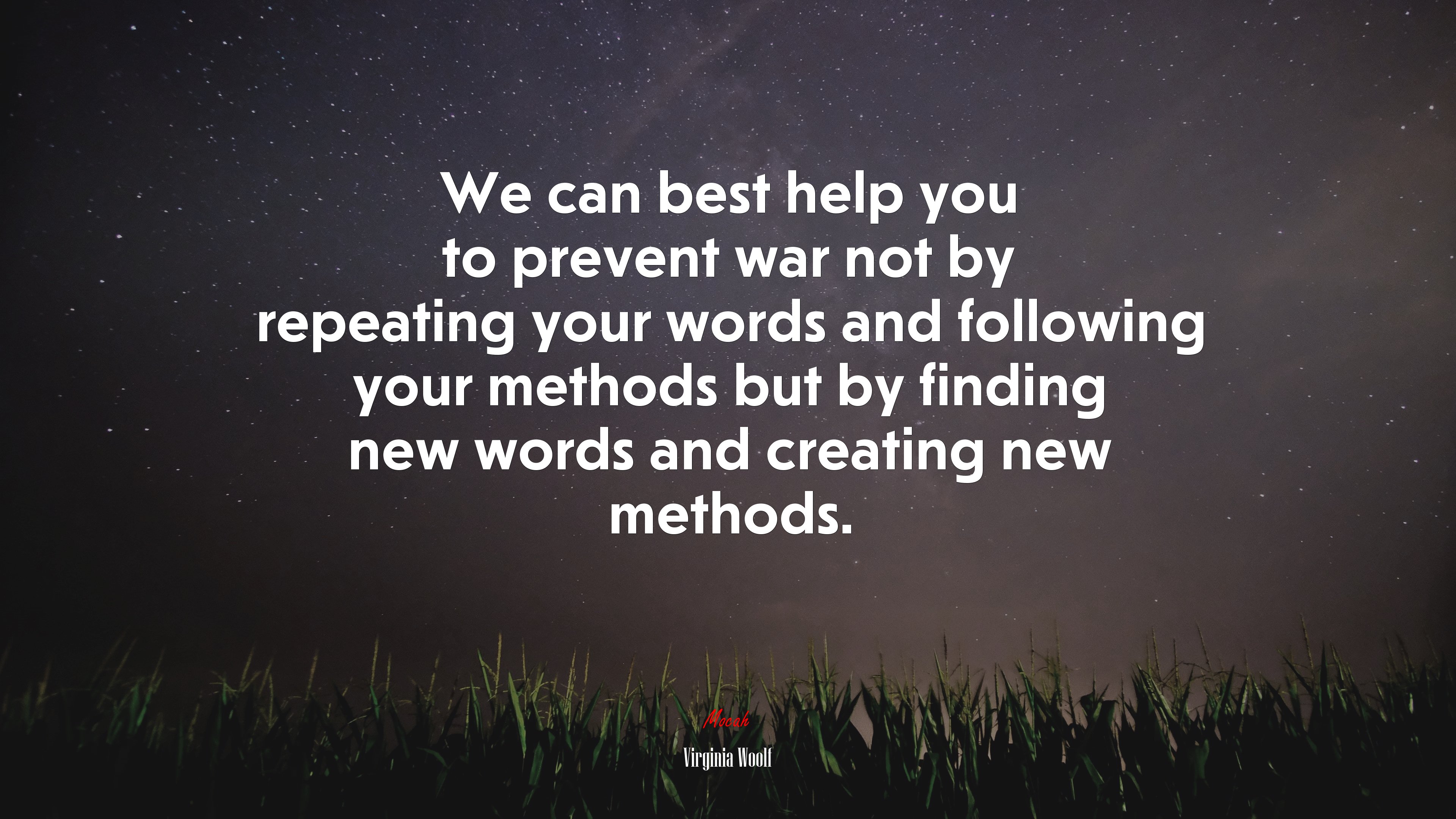 We can best help you to prevent war not by repeating your words and following your methods but by finding new words and creating new methods. | Virginia Woolf quote HD Wallpaper