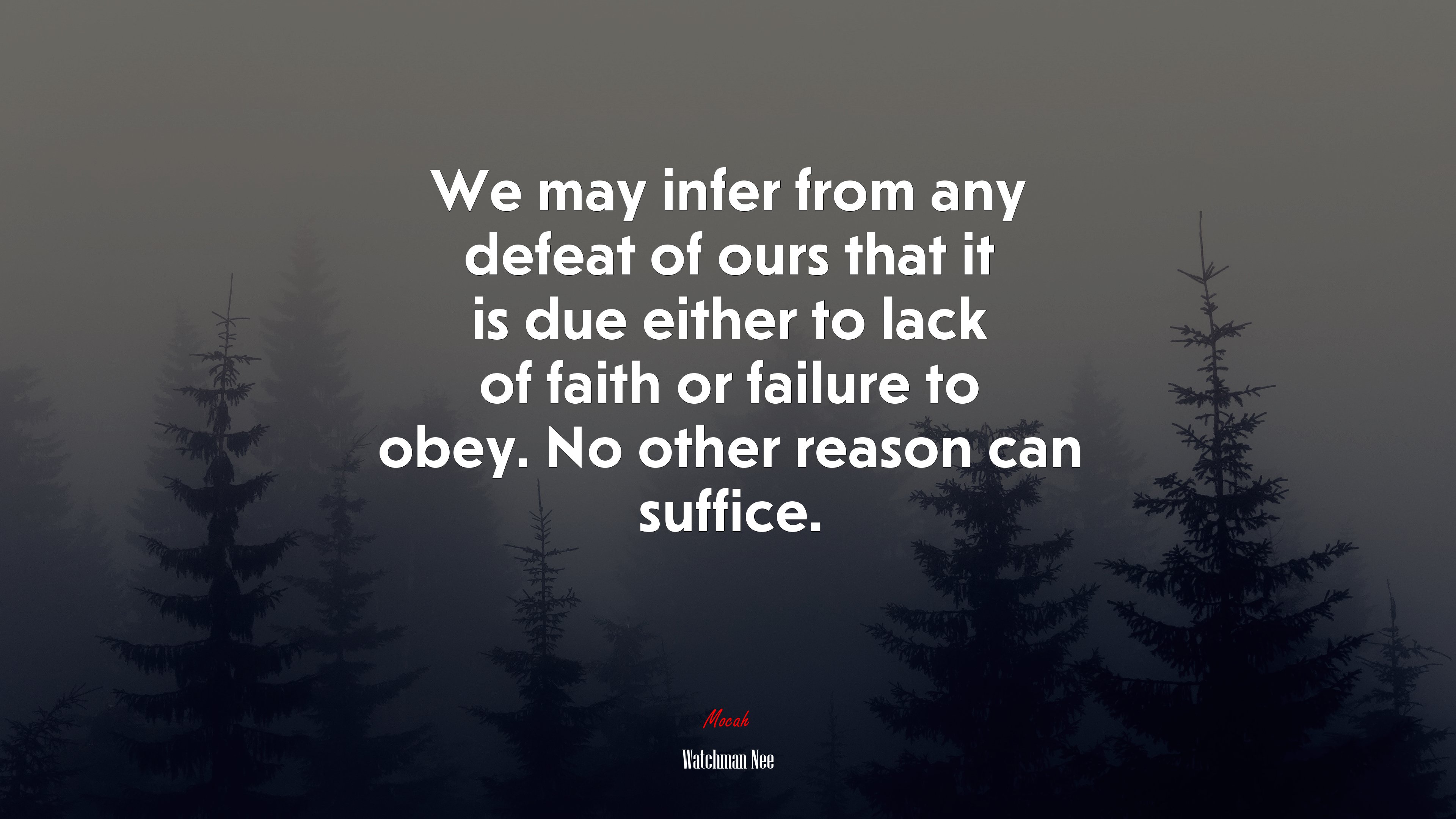 We may infer from any defeat of ours that it is due either to lack of faith or failure to obey. No other reason can suffice. | Watchman Nee quote HD Wallpaper