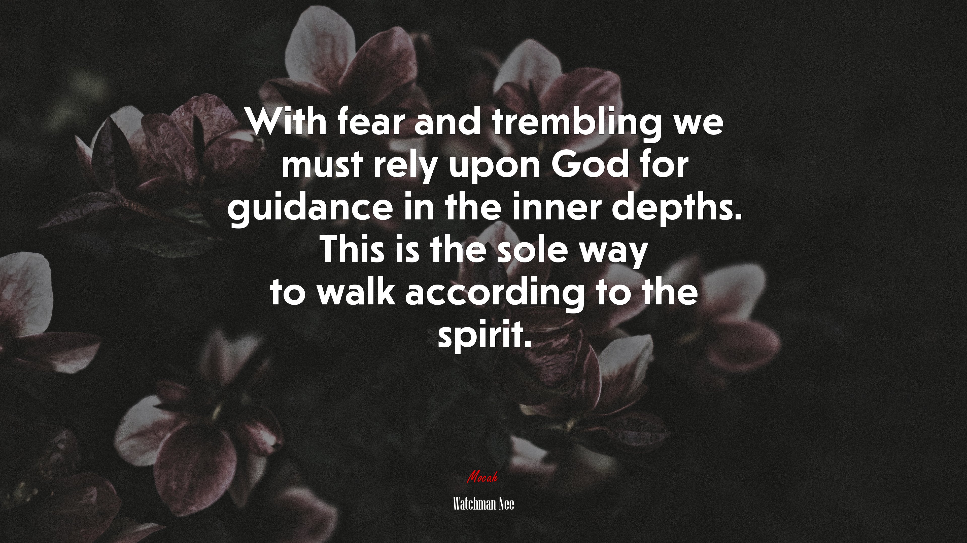 With fear and trembling we must rely upon God for guidance in the inner depths. This is the sole way to walk according to the spirit. | Watchman Nee quote HD Wallpaper
