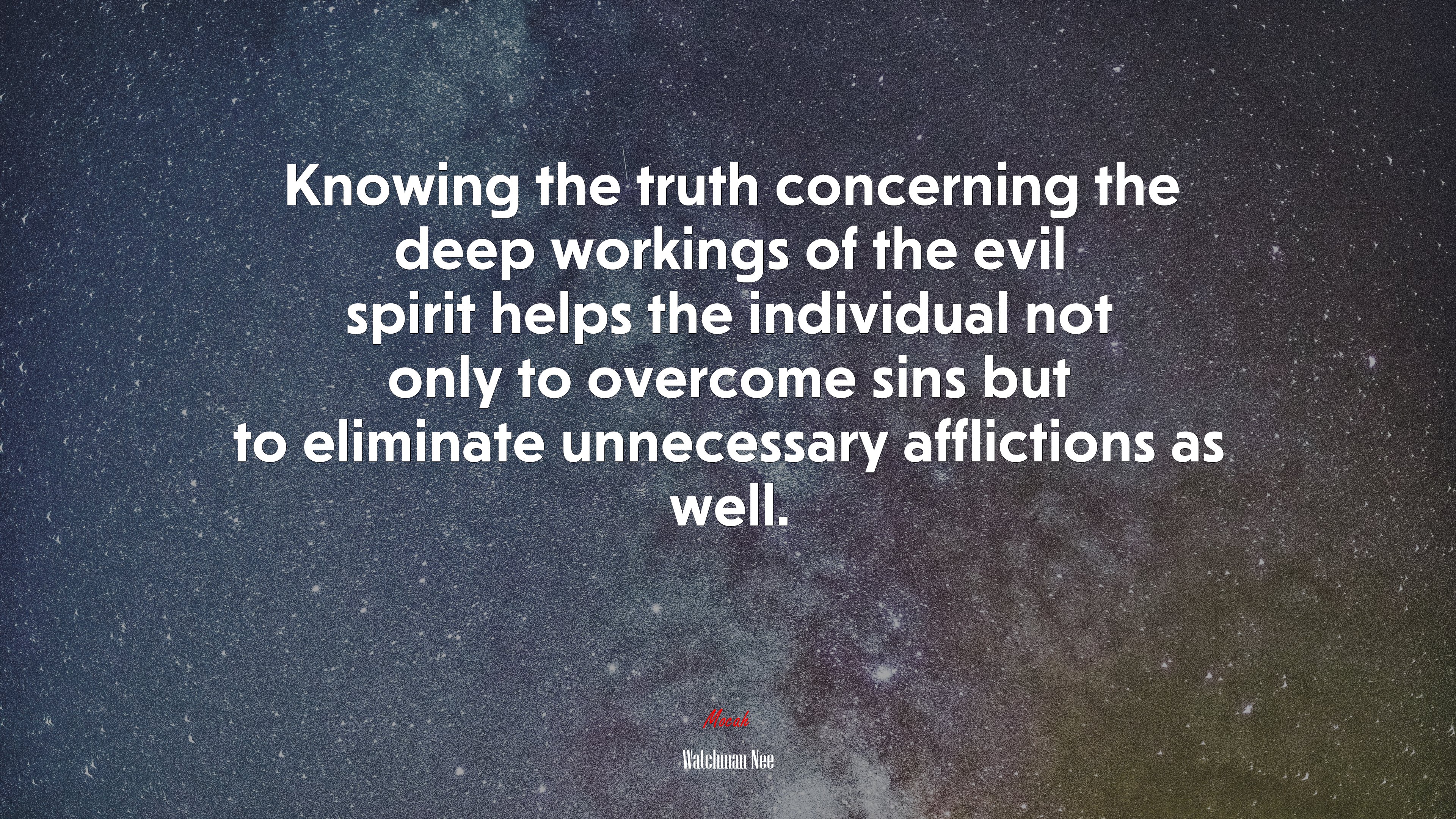 Knowing the truth concerning the deep workings of the evil spirit helps the individual not only to overcome sins but to eliminate unnecessary afflictions as well. | Watchman Nee quote HD Wallpaper