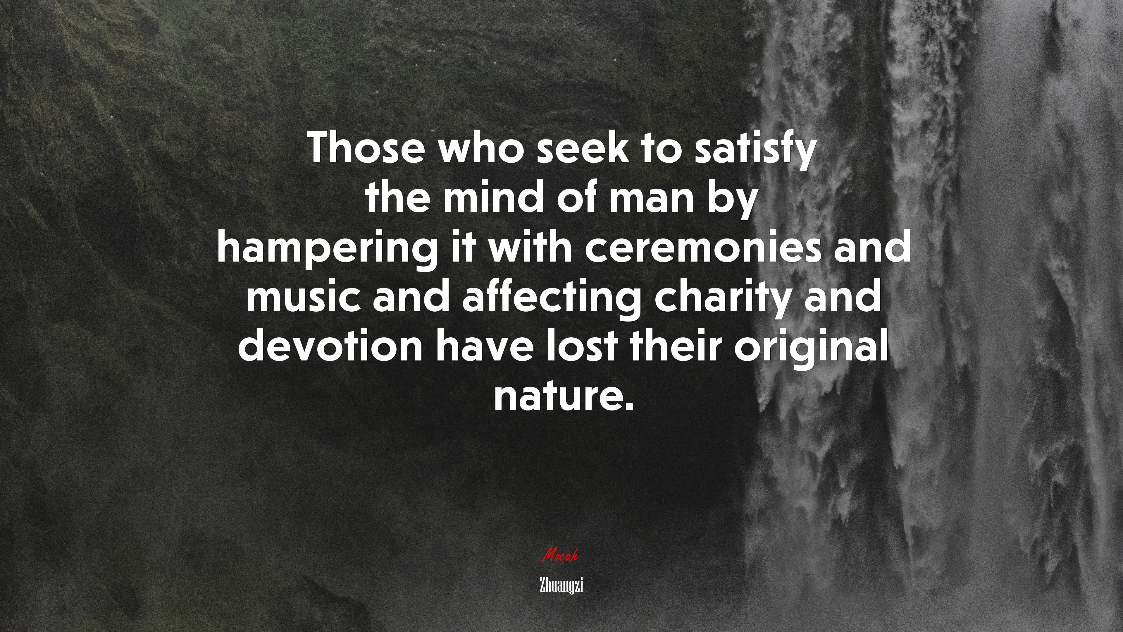 Those who seek to satisfy the mind of man by hampering it with ceremonies and music and affecting charity and devotion have lost their original nature. | Zhuangzi quote HD Wallpaper