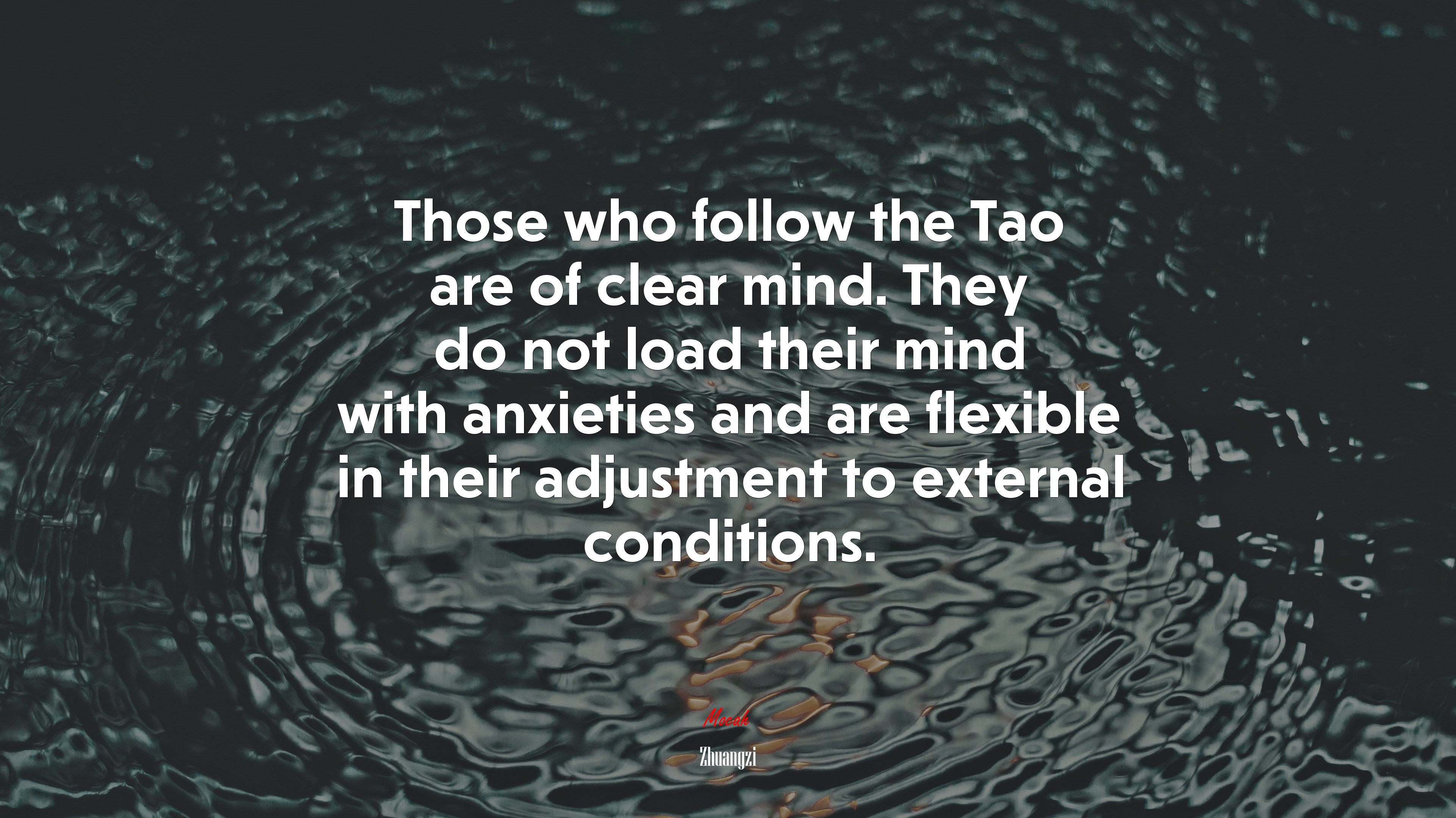 Those who follow the Tao are of clear mind. They do not load their mind with anxieties and are flexible in their adjustment to external conditions. | Zhuangzi quote HD Wallpaper