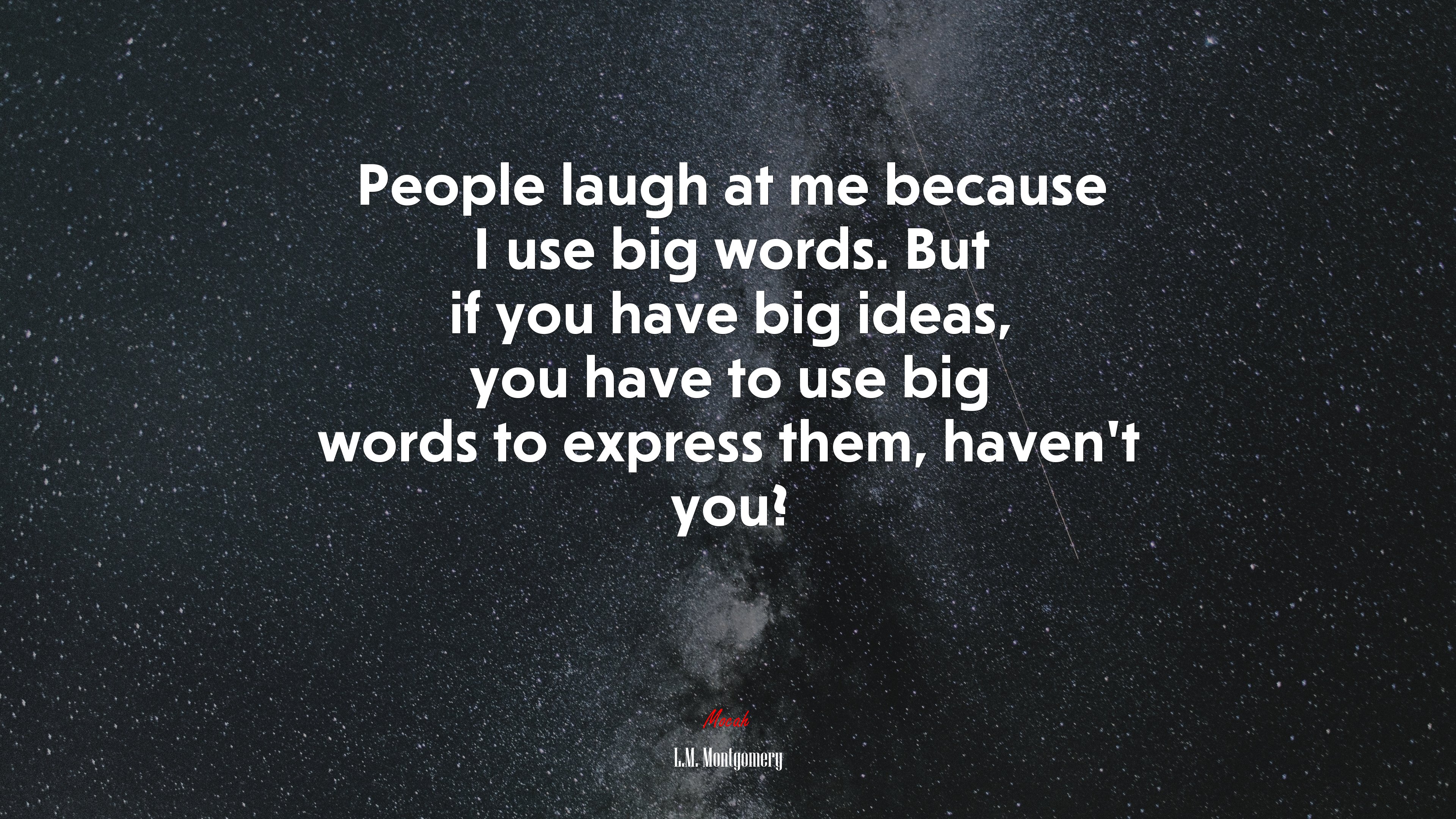 People laugh at me because I use big words. But if you have big ideas, you have to use big words to express them, haven’t you? | L.M. Montgomery quote HD Wallpaper